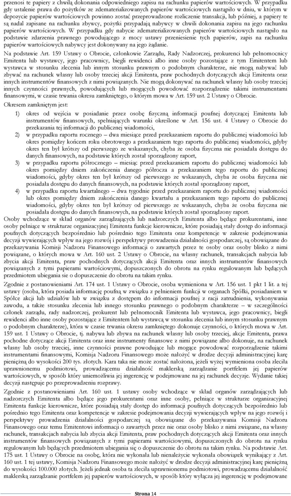 transakcji, lub później, a papiery te są nadal zapisane na rachunku zbywcy, poŝytki przypadają nabywcy w chwili dokonania zapisu na jego rachunku papierów wartościowych.