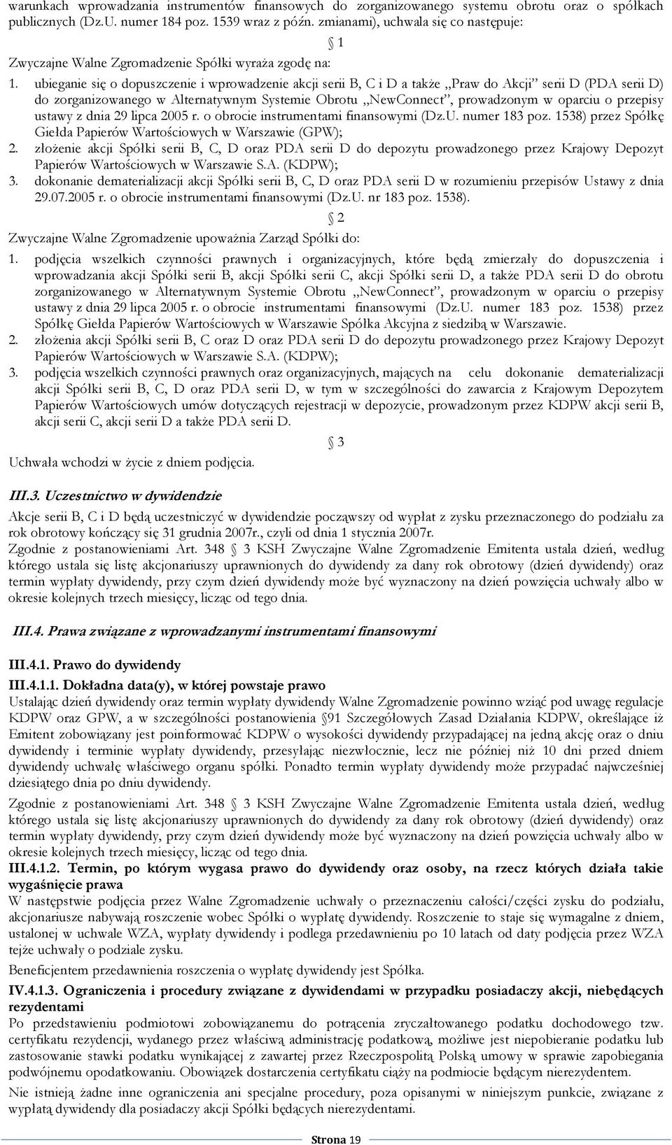 ubieganie się o dopuszczenie i wprowadzenie akcji serii B, C i D a takŝe Praw do Akcji serii D (PDA serii D) do zorganizowanego w Alternatywnym Systemie Obrotu NewConnect, prowadzonym w oparciu o