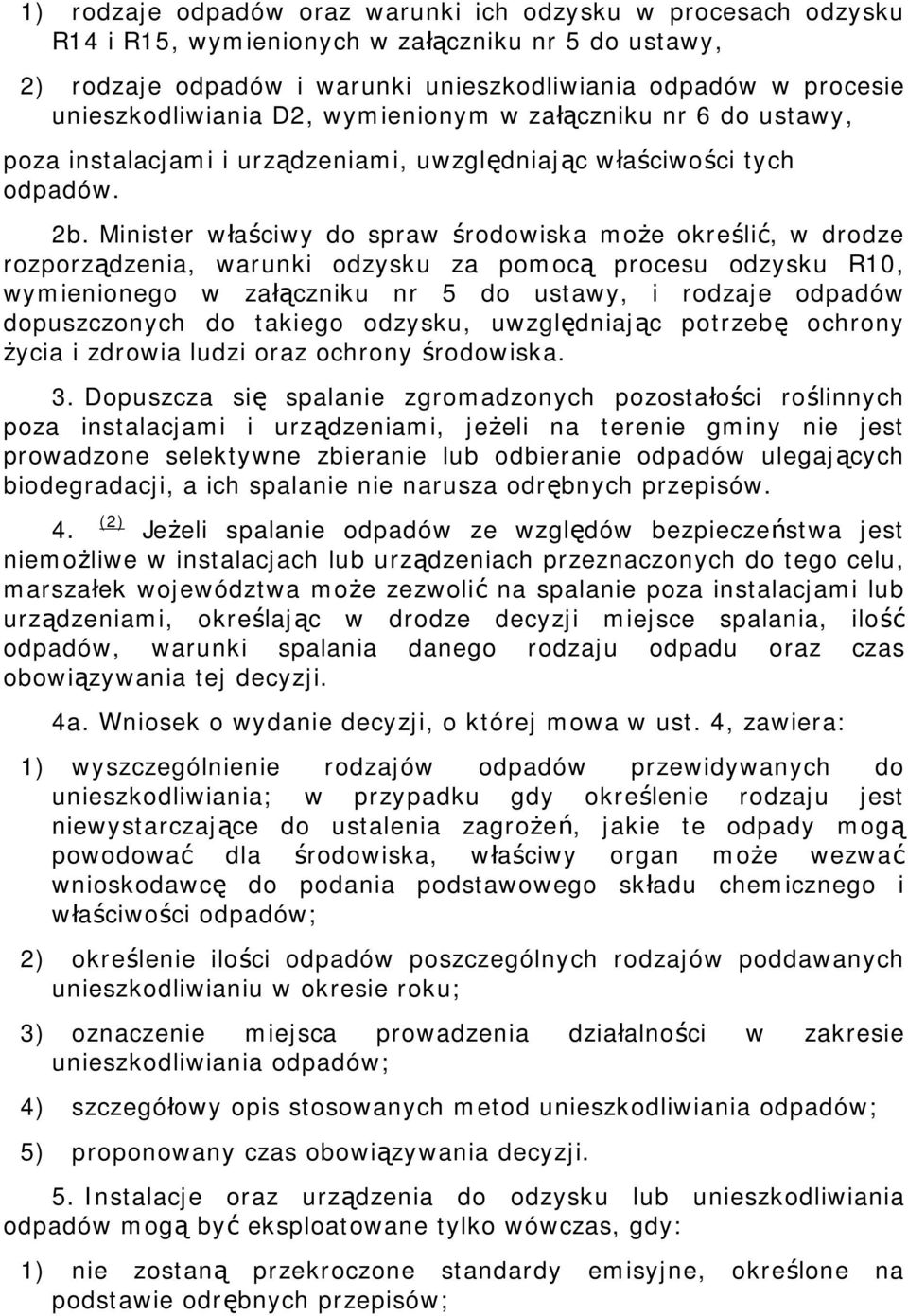 Minister właściwy do spraw środowiska może określić, w drodze rozporządzenia, warunki odzysku za pomocą procesu odzysku R10, wymienionego w załączniku nr 5 do ustawy, i rodzaje odpadów dopuszczonych