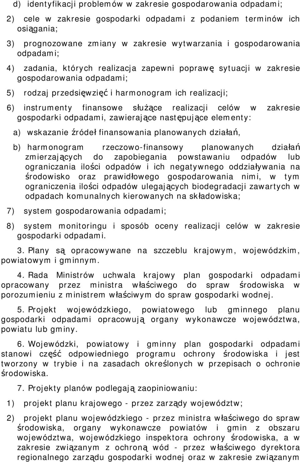 celów w zakresie gospodarki odpadami, zawierające następujące elementy: a) wskazanie źródeł finansowania planowanych działań, b) harmonogram rzeczowo-finansowy planowanych działań zmierzających do