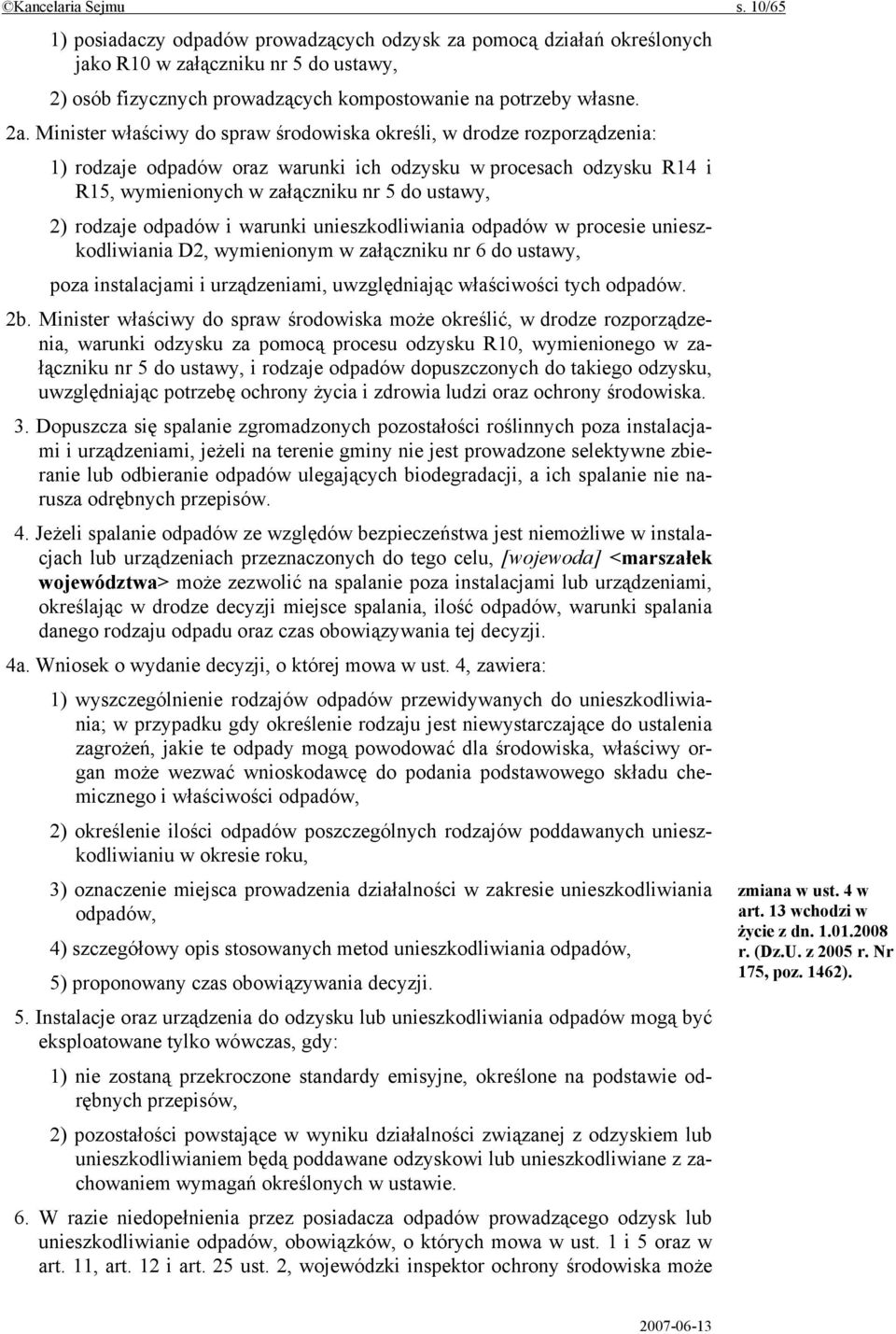 Minister właściwy do spraw środowiska określi, w drodze rozporządzenia: 1) rodzaje odpadów oraz warunki ich odzysku w procesach odzysku R14 i R15, wymienionych w załączniku nr 5 do ustawy, 2) rodzaje