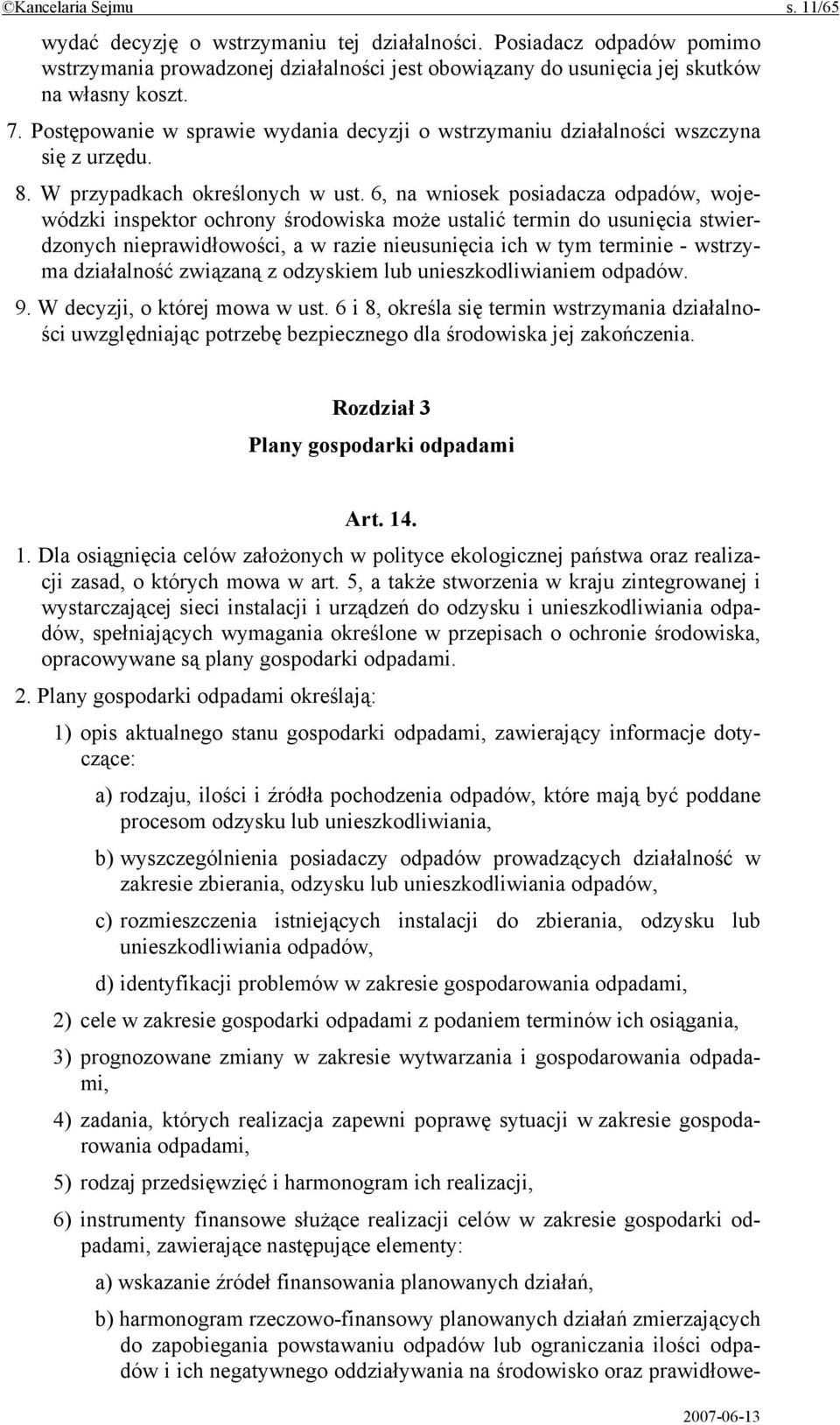 6, na wniosek posiadacza odpadów, wojewódzki inspektor ochrony środowiska może ustalić termin do usunięcia stwierdzonych nieprawidłowości, a w razie nieusunięcia ich w tym terminie - wstrzyma