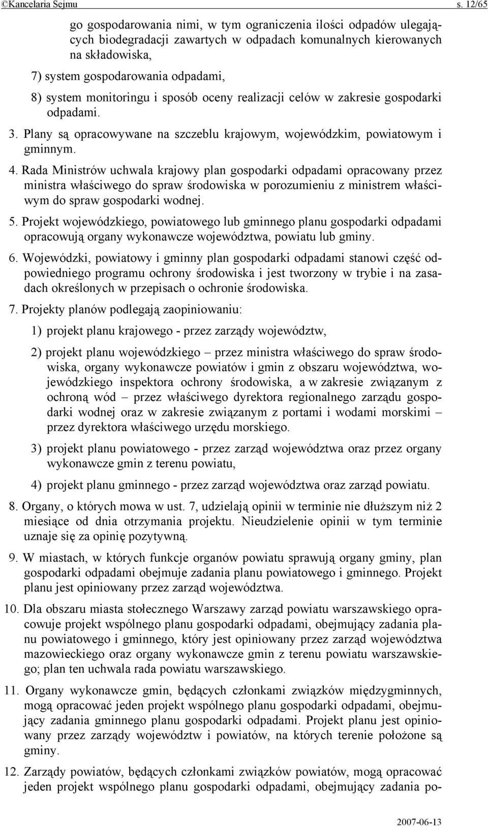 monitoringu i sposób oceny realizacji celów w zakresie gospodarki odpadami. 3. Plany są opracowywane na szczeblu krajowym, wojewódzkim, powiatowym i gminnym. 4.