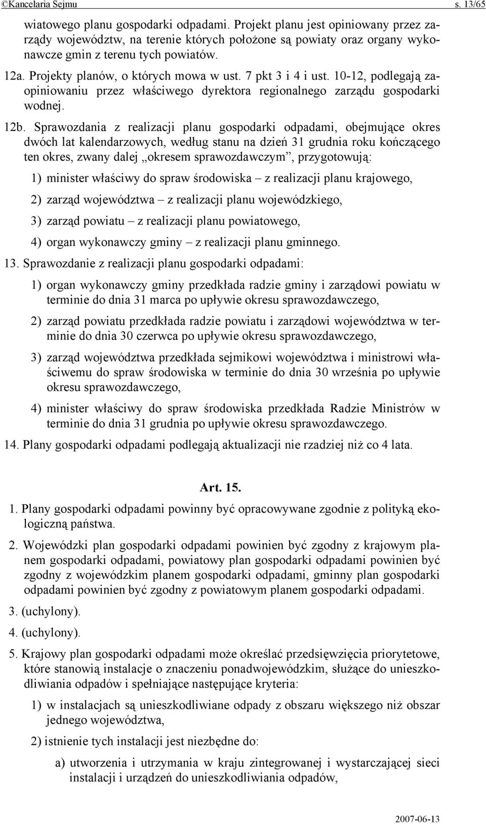 7 pkt 3 i 4 i ust. 10-12, podlegają zaopiniowaniu przez właściwego dyrektora regionalnego zarządu gospodarki wodnej. 12b.