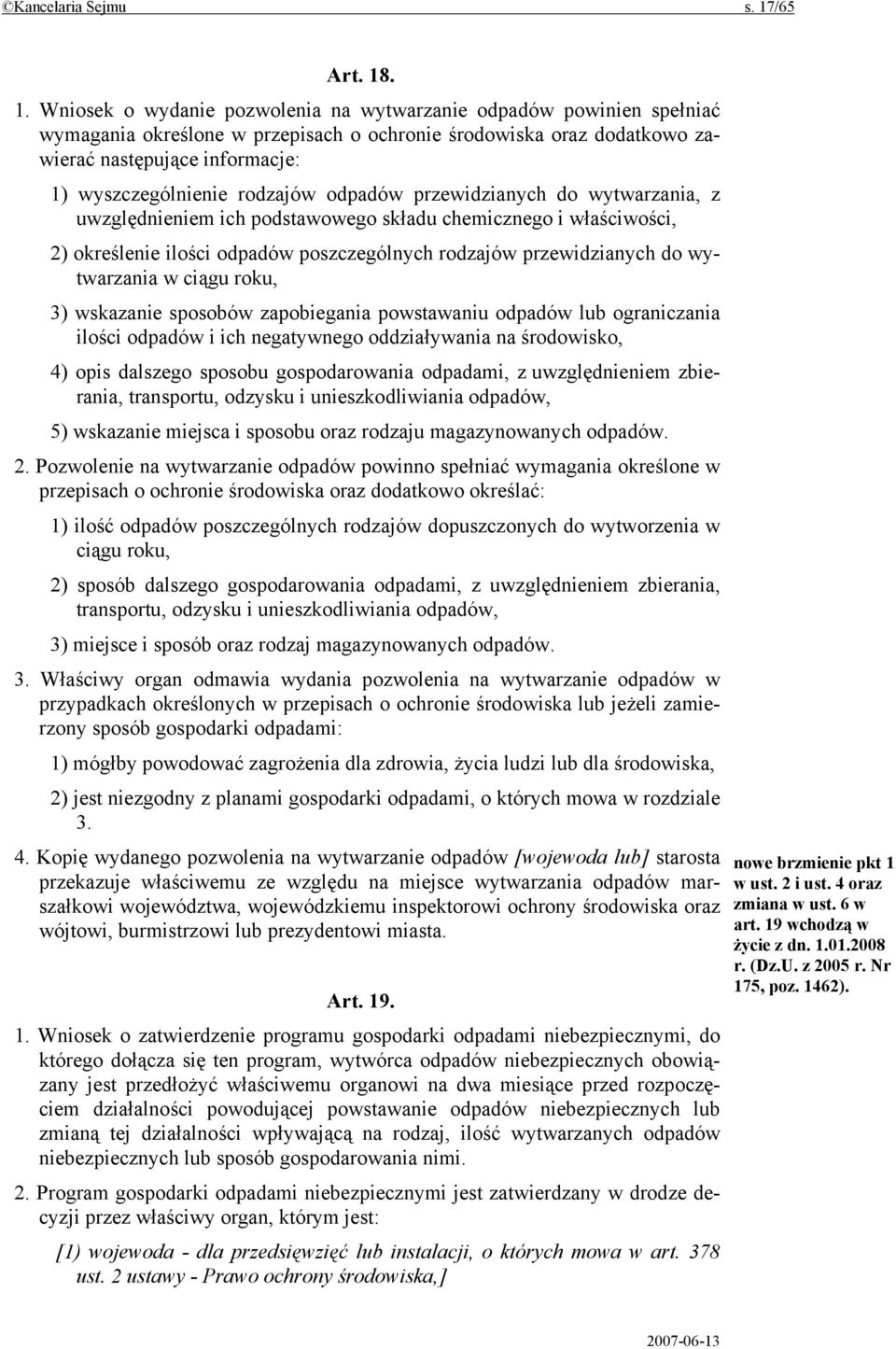 . 1. Wniosek o wydanie pozwolenia na wytwarzanie odpadów powinien spełniać wymagania określone w przepisach o ochronie środowiska oraz dodatkowo zawierać następujące informacje: 1) wyszczególnienie