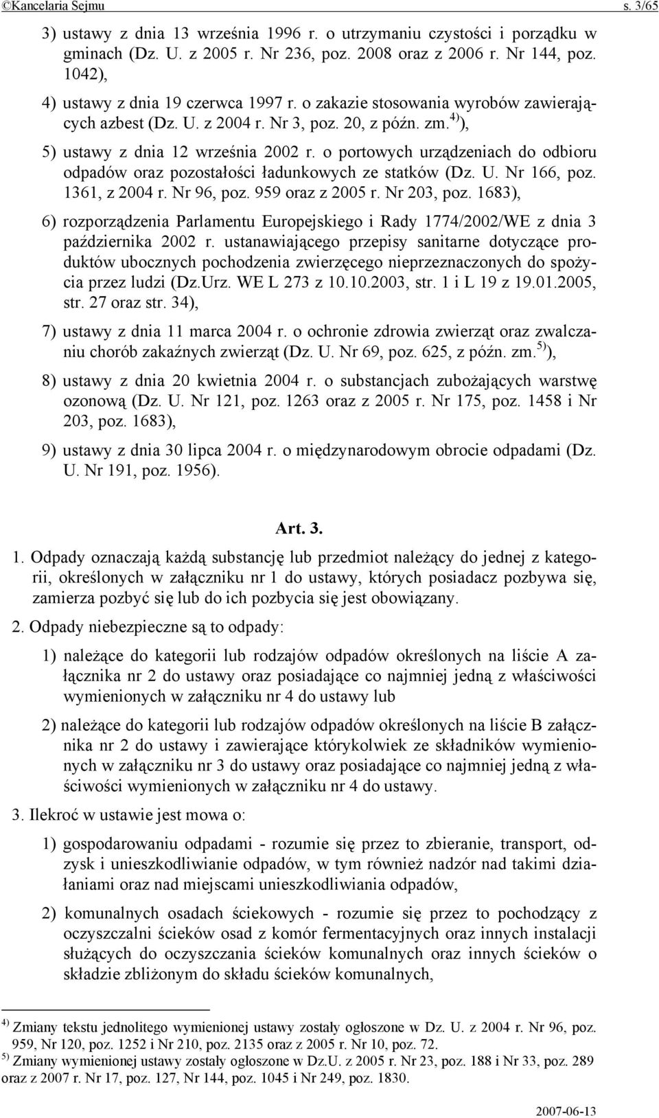 o portowych urządzeniach do odbioru odpadów oraz pozostałości ładunkowych ze statków (Dz. U. Nr 166, poz. 1361, z 2004 r. Nr 96, poz. 959 oraz z 2005 r. Nr 203, poz.