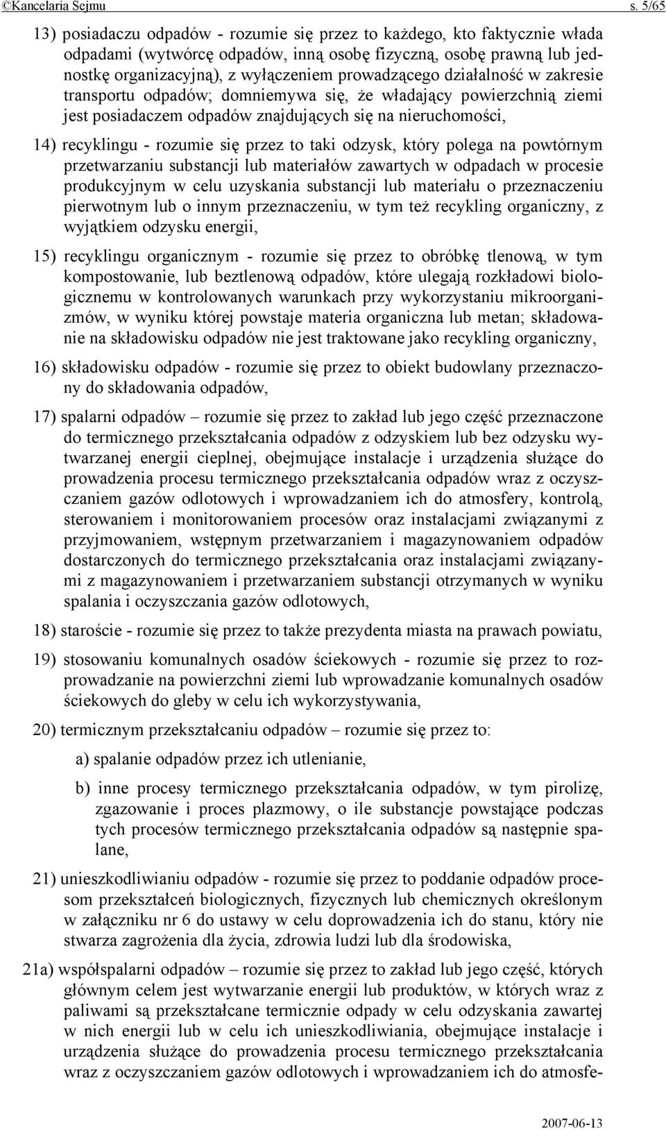 działalność w zakresie transportu odpadów; domniemywa się, że władający powierzchnią ziemi jest posiadaczem odpadów znajdujących się na nieruchomości, 14) recyklingu - rozumie się przez to taki