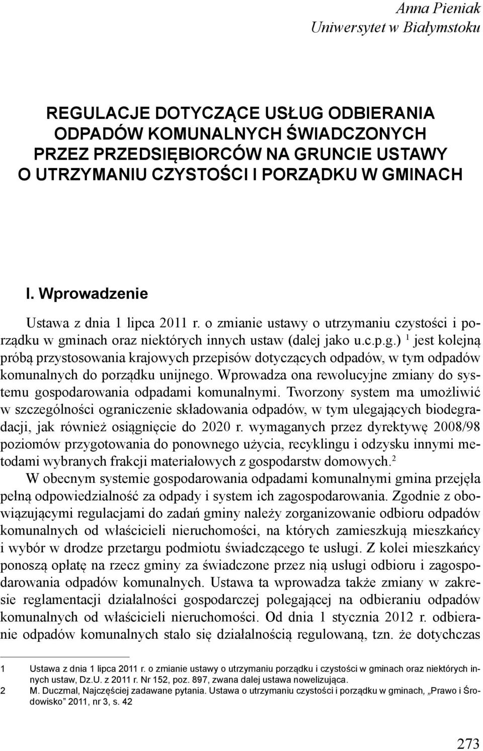 inach oraz niektórych innych ustaw (dalej jako u.c.p.g.) 1 jest kolejną próbą przystosowania krajowych przepisów dotyczących odpadów, w tym odpadów komunalnych do porządku unijnego.