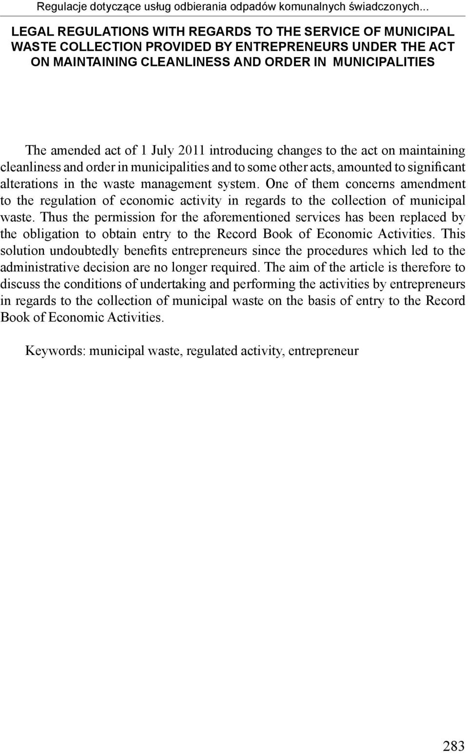 2011 introducing changes to the act on maintaining cleanliness and order in municipalities and to some other acts, amounted to significant alterations in the waste management system.