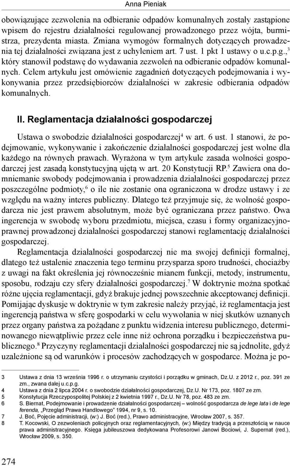 Celem artykułu jest omówienie zagadnień dotyczących podejmowania i wykonywania przez przedsiębiorców działalności w zakresie odbierania odpadów komunalnych. II.