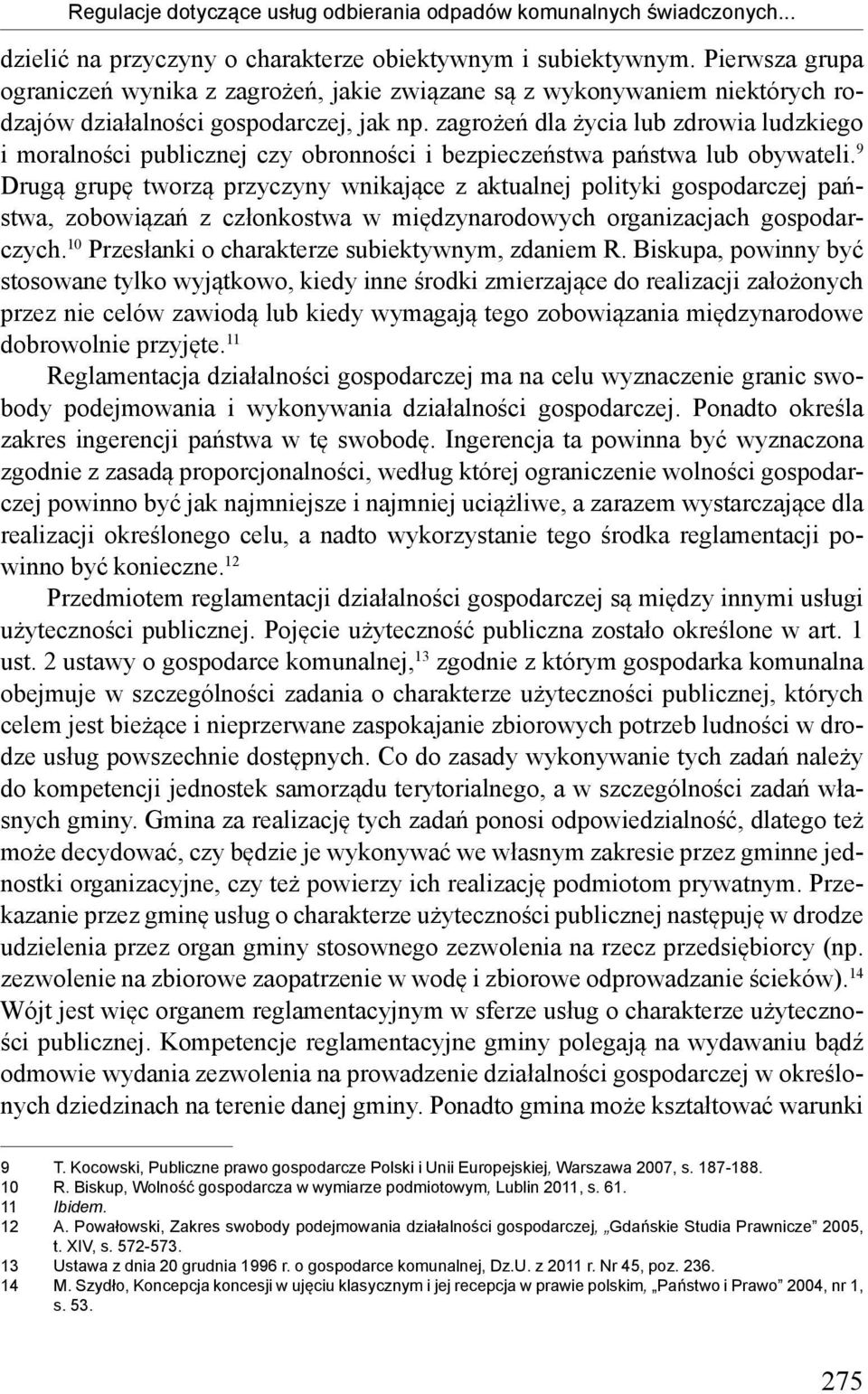 zagrożeń dla życia lub zdrowia ludzkiego i moralności publicznej czy obronności i bezpieczeństwa państwa lub obywateli.