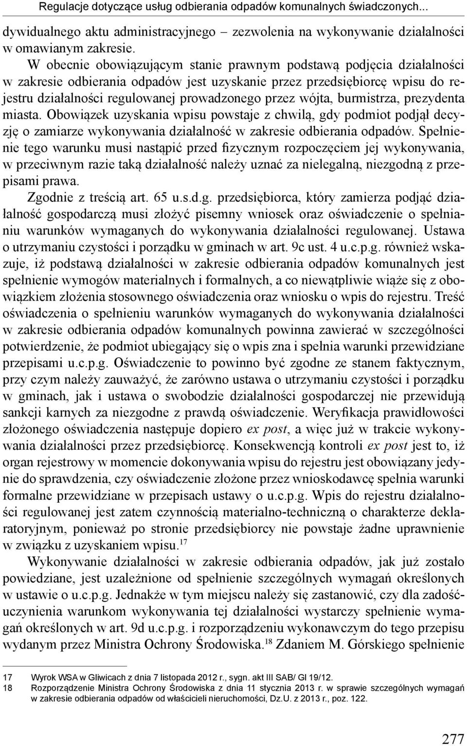 wójta, burmistrza, prezydenta miasta. Obowiązek uzyskania wpisu powstaje z chwilą, gdy podmiot podjął decyzję o zamiarze wykonywania działalność w zakresie odbierania odpadów.