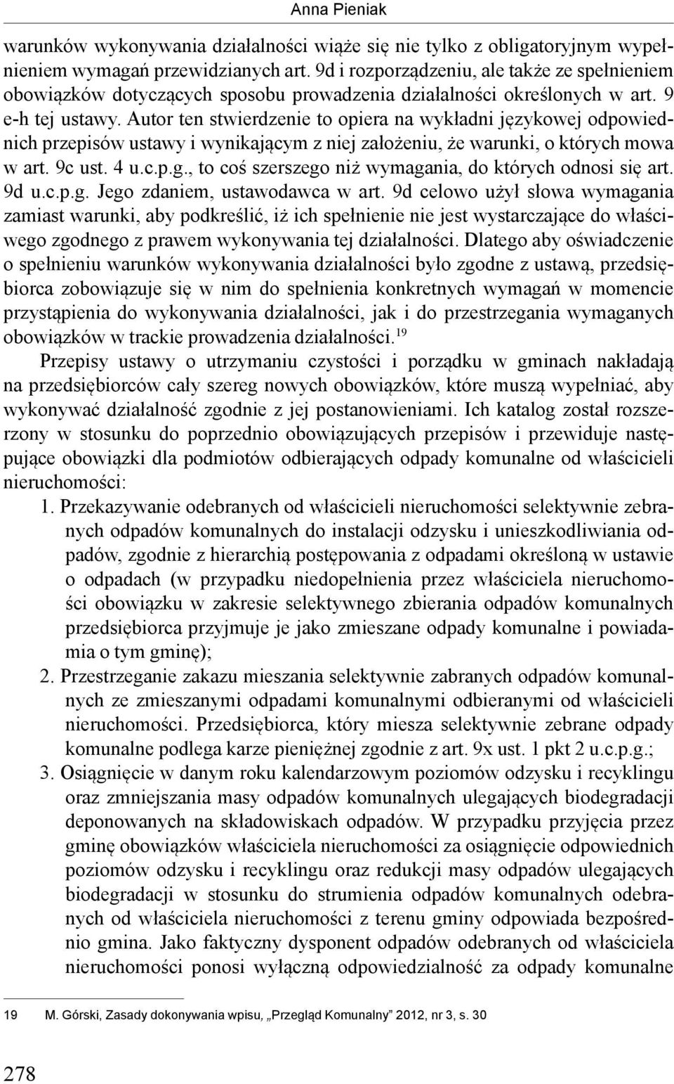 Autor ten stwierdzenie to opiera na wykładni językowej odpowiednich przepisów ustawy i wynikającym z niej założeniu, że warunki, o których mowa w art. 9c ust. 4 u.c.p.g.