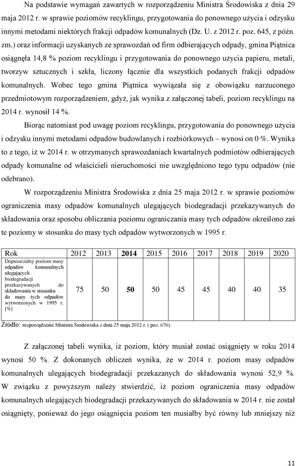 ) oraz informacji uzyskanych ze sprawozdań od firm odbierających odpady, gmina Piątnica osiągnęła 14,8 % poziom recyklingu i przygotowania do ponownego użycia papieru, metali, tworzyw sztucznych i