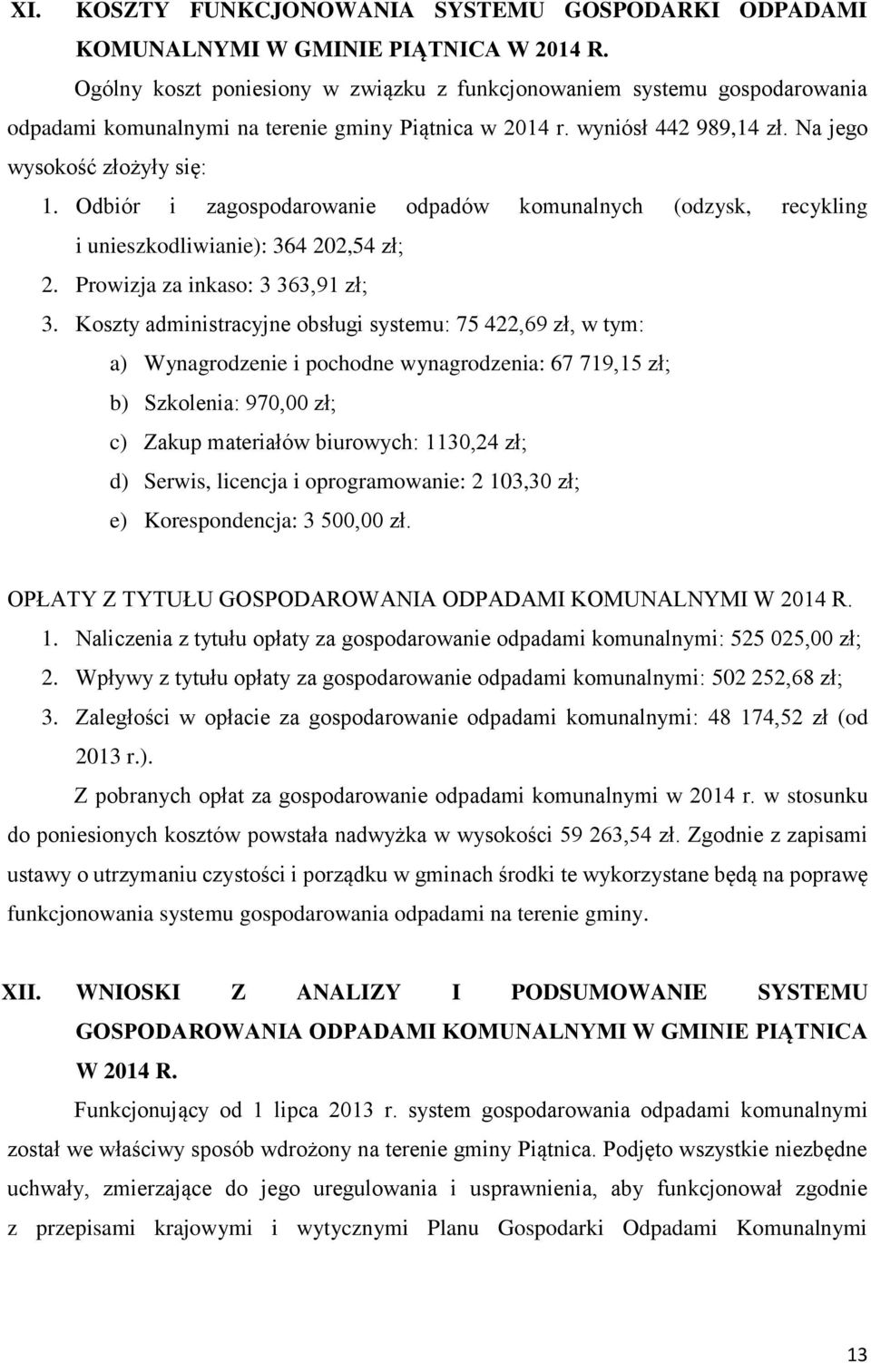 Odbiór i zagospodarowanie odpadów komunalnych (odzysk, recykling i unieszkodliwianie): 364 202,54 zł; 2. Prowizja za inkaso: 3 363,91 zł; 3.