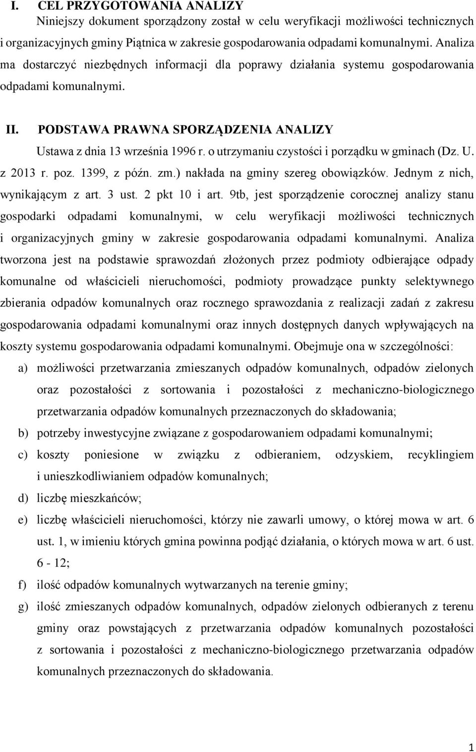 o utrzymaniu czystości i porządku w gminach (Dz. U. z 2013 r. poz. 1399, z późn. zm.) nakłada na gminy szereg obowiązków. Jednym z nich, wynikającym z art. 3 ust. 2 pkt 10 i art.