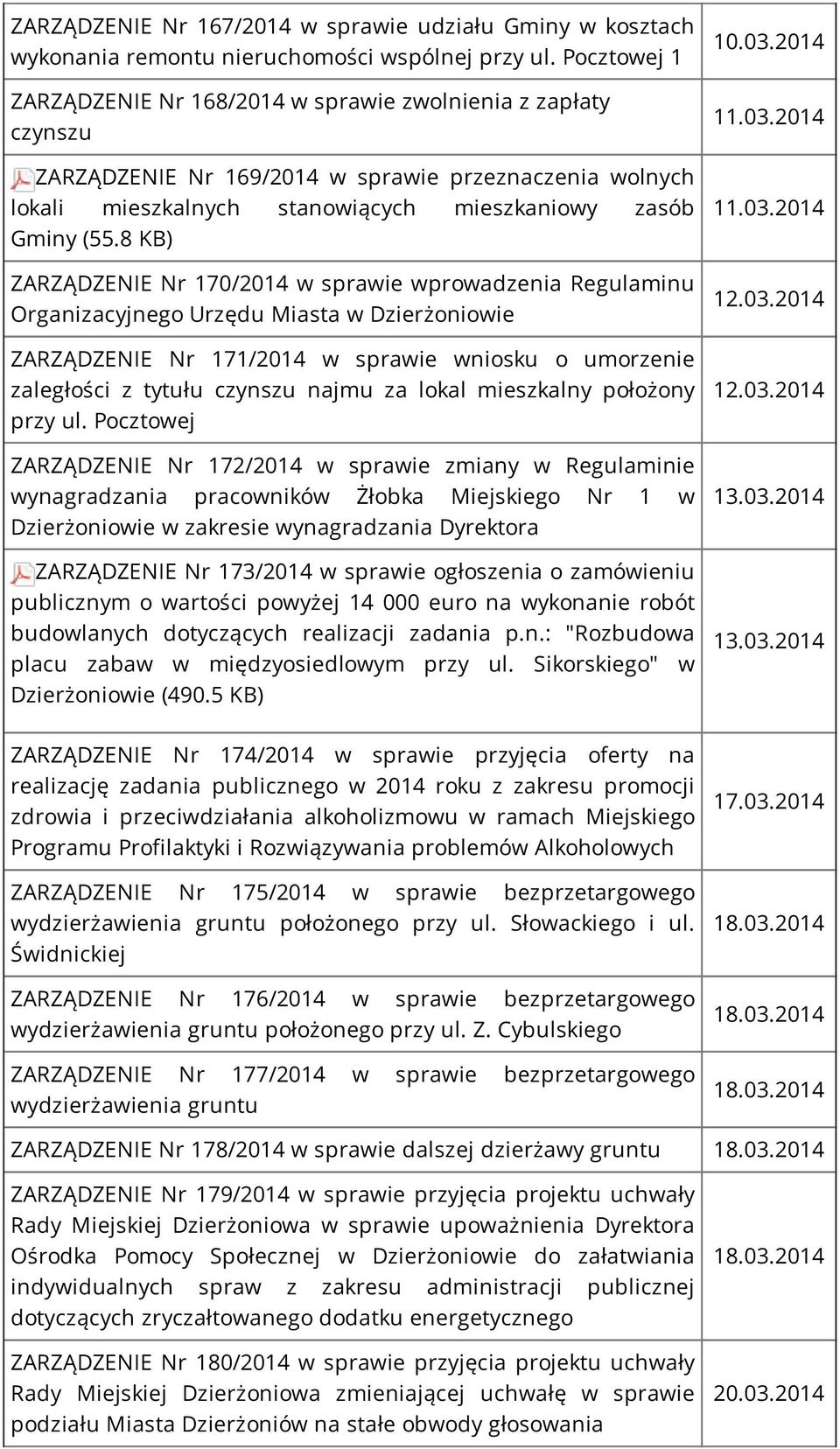 8 KB) ZARZĄDZENIE Nr 170/2014 w sprawie wprowadzenia Regulaminu Organizacyjnego Urzędu Miasta w Dzierżoniowie ZARZĄDZENIE Nr 171/2014 w sprawie wniosku o umorzenie zaległości z tytułu czynszu najmu