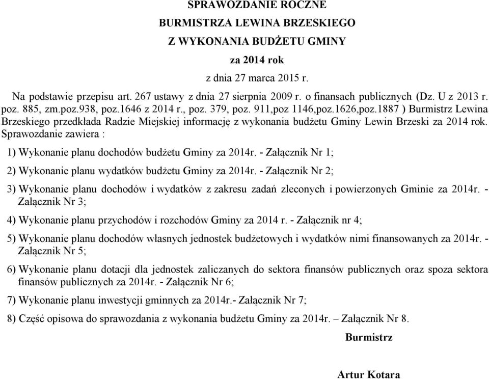 1887 ) Burmistrz Lewina Brzeskiego przedkłada Radzie Miejskiej informację z wykonania budżetu Gminy Lewin Brzeski za 2014 rok.