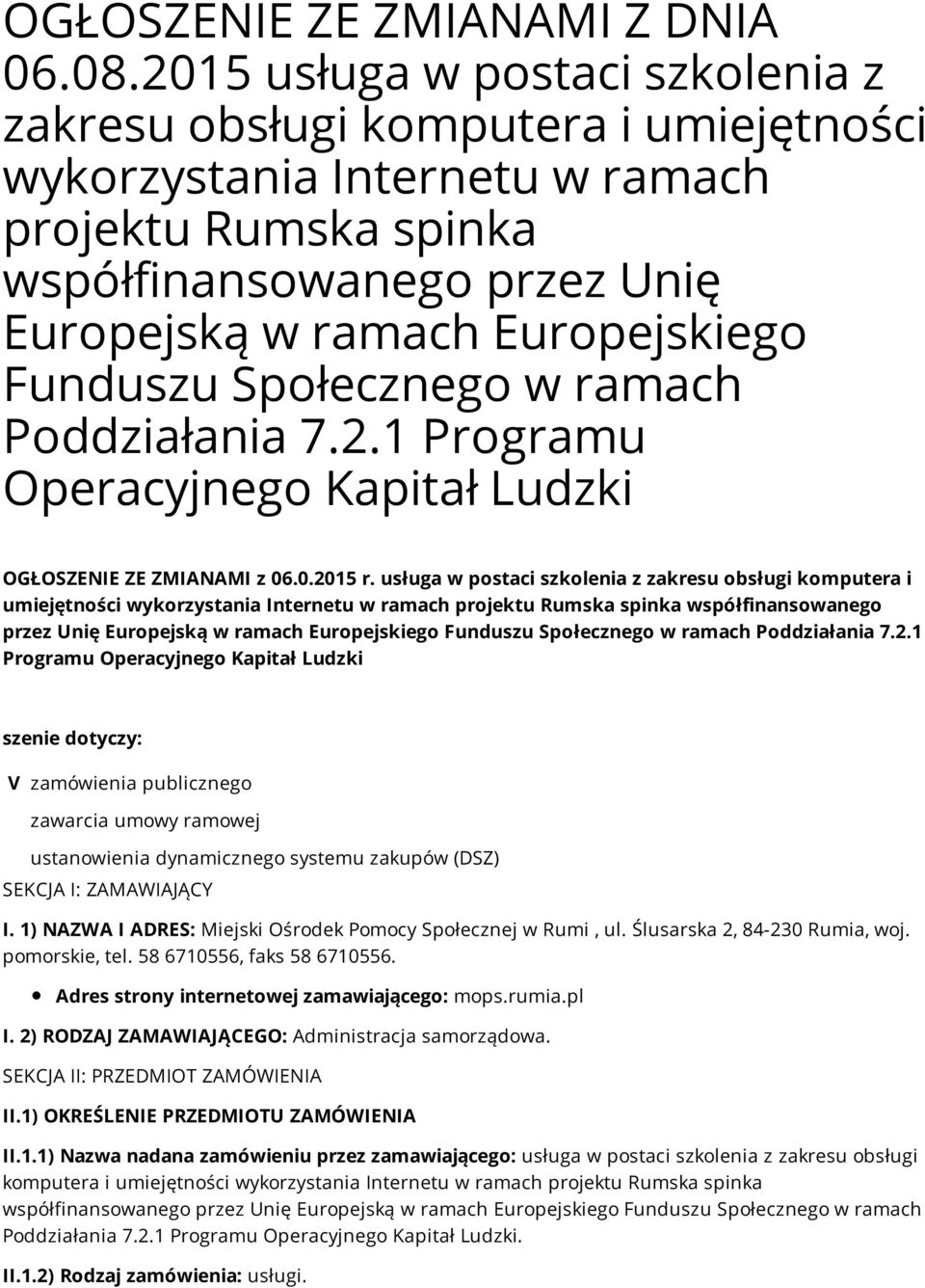 Funduszu Społecznego w ramach Poddziałania 7.2.1 Programu Operacyjnego Kapitał Ludzki OGŁOSZENIE ZE ZMIANAMI z 06.0.2015 r.