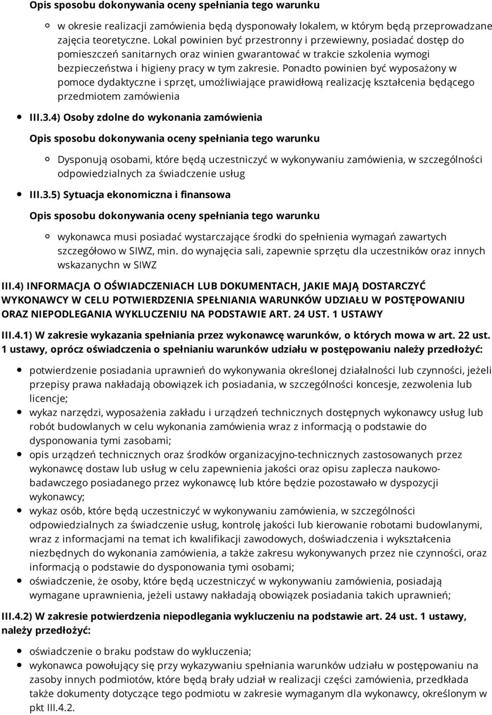 Ponadto powinien być wyposażony w pomoce dydaktyczne i sprzęt, umożliwiające prawidłową realizację kształcenia będącego przedmiotem zamówienia III.3.