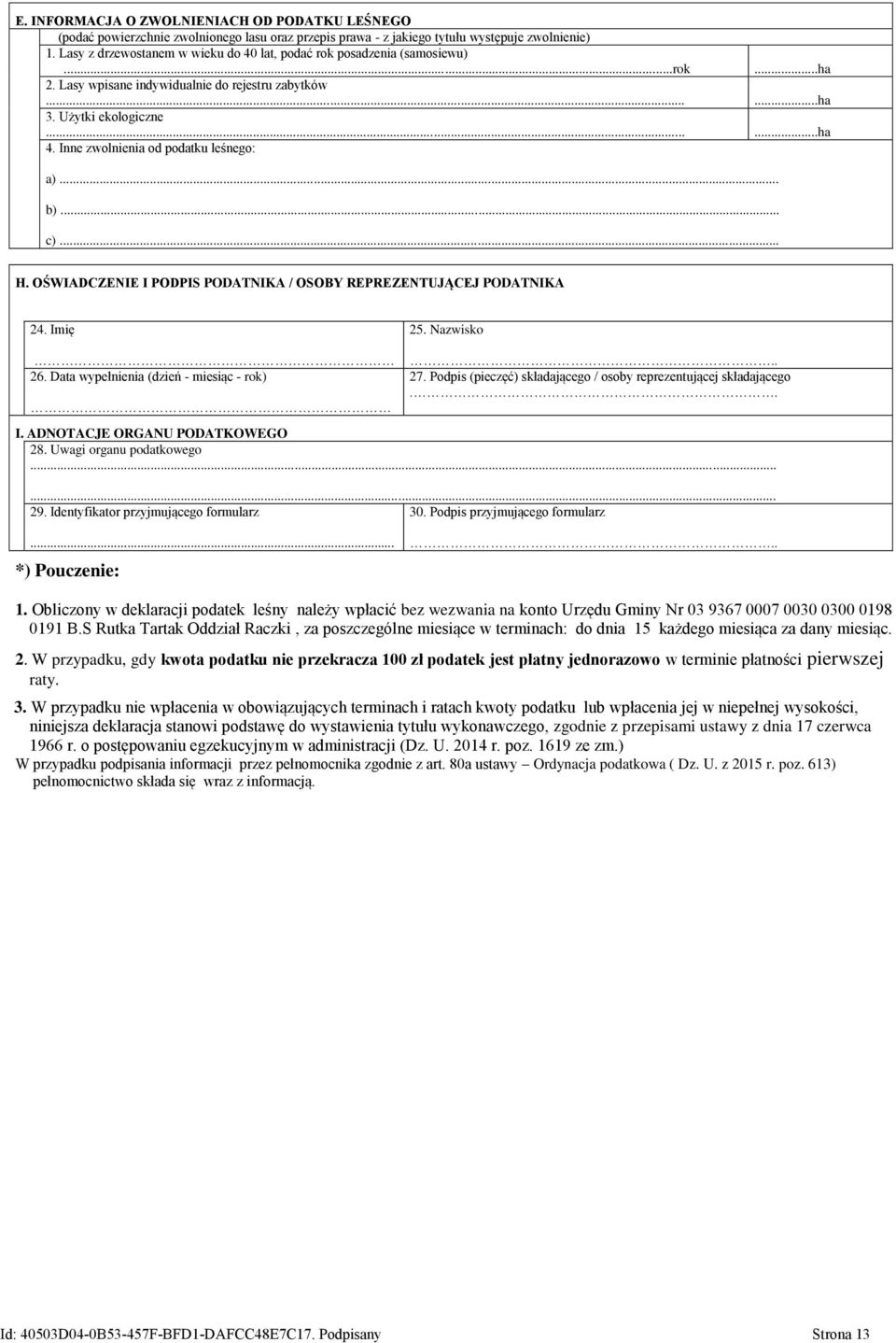 Inne zwolnienia od podatku leśnego: a)... b)... c)... H. OŚWIADCZENIE I PODPIS PODATNIKA / OSOBY REPREZENTUJĄCEJ PODATNIKA 24. Imię 25. Nazwisko 26. Data wypełnienia (dzień - miesiąc - rok).. 27.