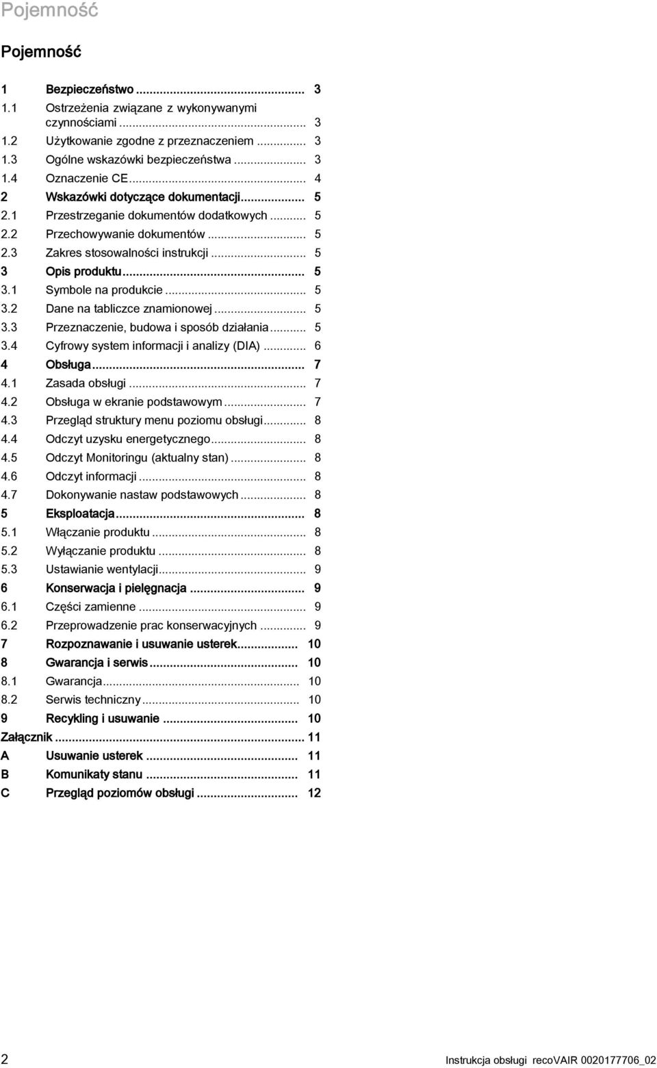 .. 5 3.2 Dane na tabliczce znamionowej... 5 3.3 Przeznaczenie, budowa i sposób działania... 5 3.4 Cyfrowy system informacji i analizy (DIA)... 6 4 Obsługa... 7 4.1 Zasada obsługi... 7 4.2 Obsługa w ekranie podstawowym.