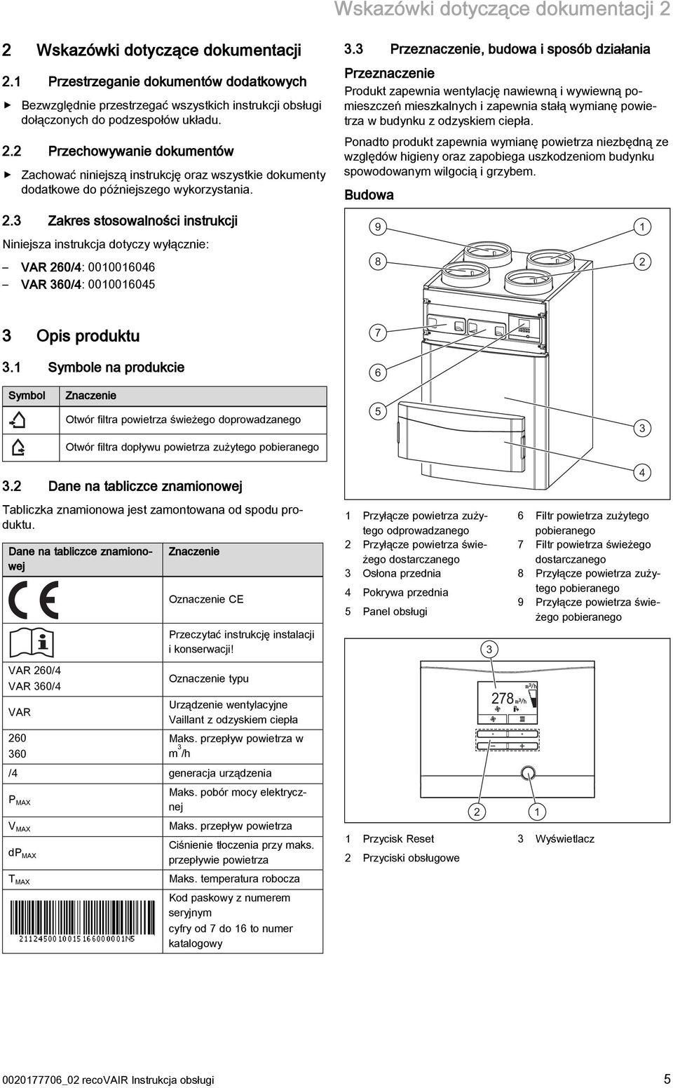 2 Przechowywanie dokumentów Zachować niniejszą instrukcję oraz wszystkie dokumenty dodatkowe do późniejszego wykorzystania. 3.