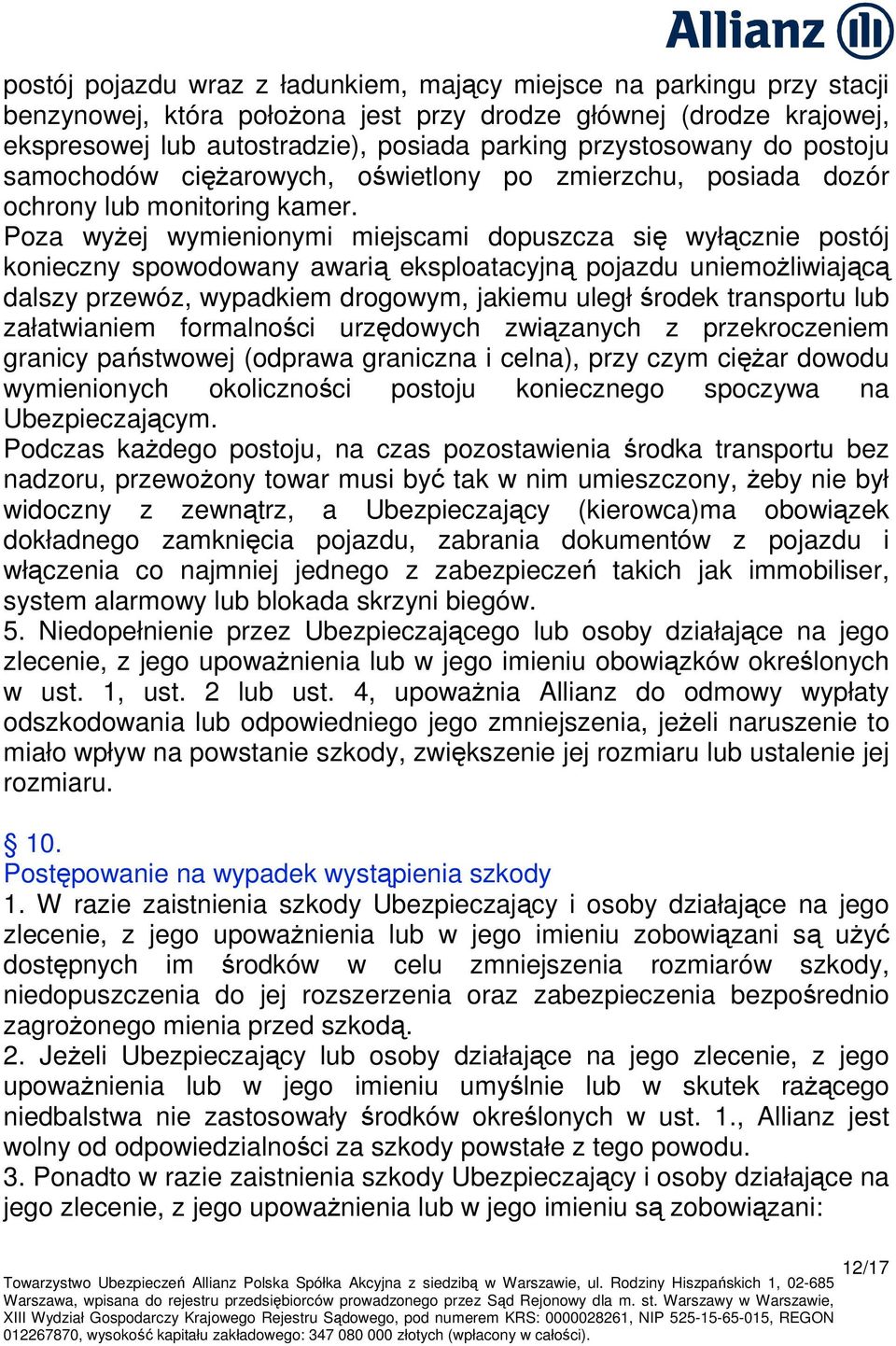 Poza wyŝej wymienionymi miejscami dopuszcza się wyłącznie postój konieczny spowodowany awarią eksploatacyjną pojazdu uniemoŝliwiającą dalszy przewóz, wypadkiem drogowym, jakiemu uległ środek