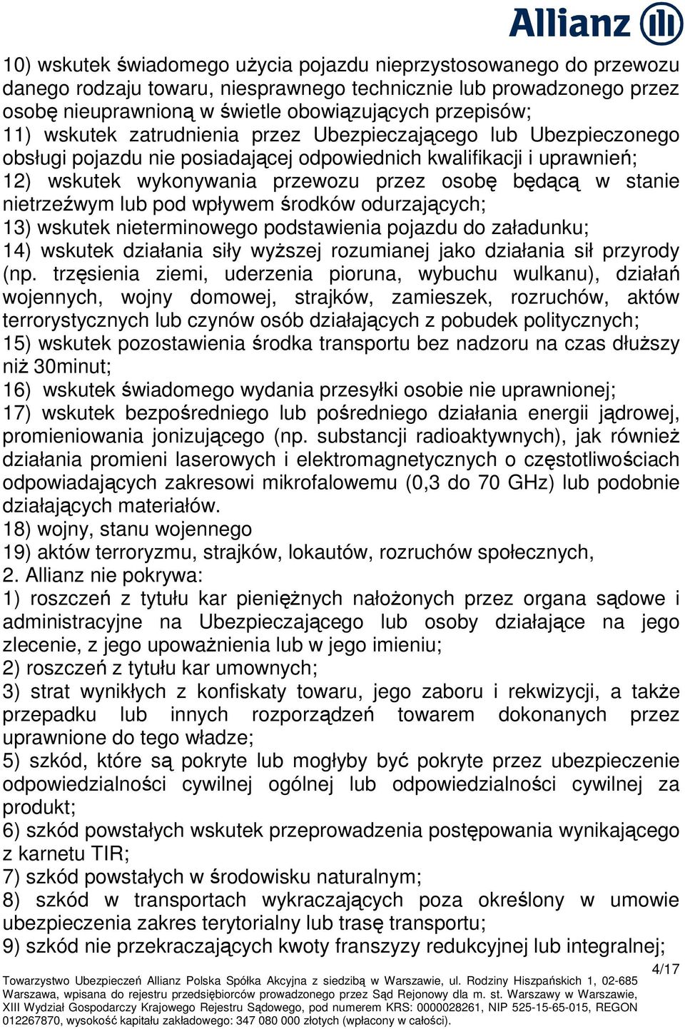 nietrzeźwym lub pod wpływem środków odurzających; 13) wskutek nieterminowego podstawienia pojazdu do załadunku; 14) wskutek działania siły wyŝszej rozumianej jako działania sił przyrody (np.