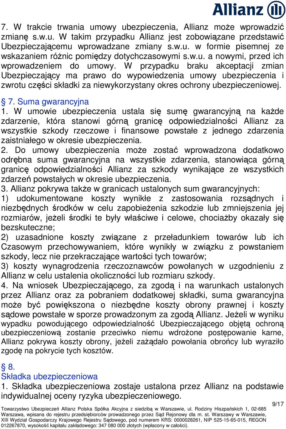 W przypadku braku akceptacji zmian Ubezpieczający ma prawo do wypowiedzenia umowy ubezpieczenia i zwrotu części składki za niewykorzystany okres ochrony ubezpieczeniowej. 7. Suma gwarancyjna 1.