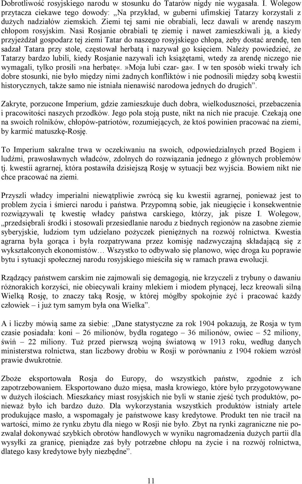 Nasi Rosjanie obrabiali tę ziemię i nawet zamieszkiwali ją, a kiedy przyjeżdżał gospodarz tej ziemi Tatar do naszego rosyjskiego chłopa, żeby dostać arendę, ten sadzał Tatara przy stole, częstował