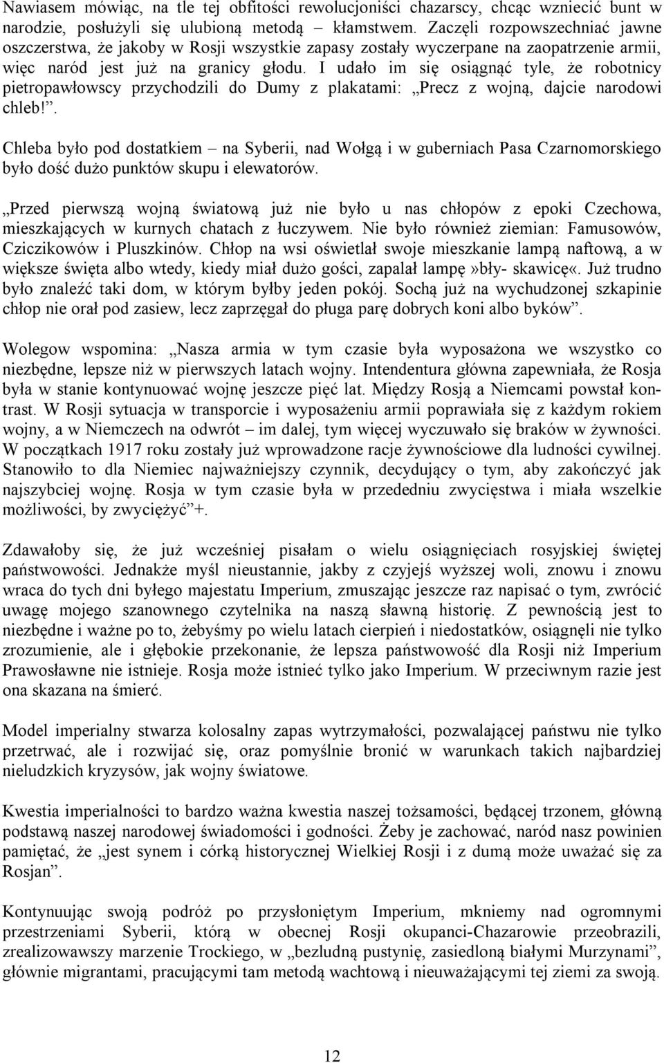 I udało im się osiągnąć tyle, że robotnicy pietropawłowscy przychodzili do Dumy z plakatami: Precz z wojną, dajcie narodowi chleb!