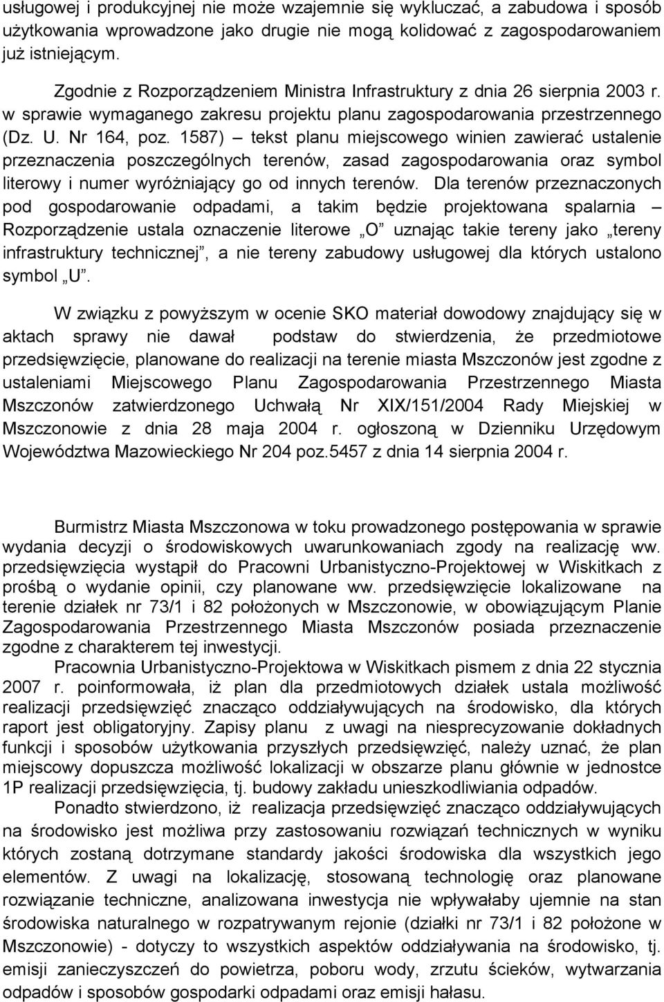 1587) tekst planu miejscowego winien zawierać ustalenie przeznaczenia poszczególnych terenów, zasad zagospodarowania oraz symbol literowy i numer wyróŝniający go od innych terenów.