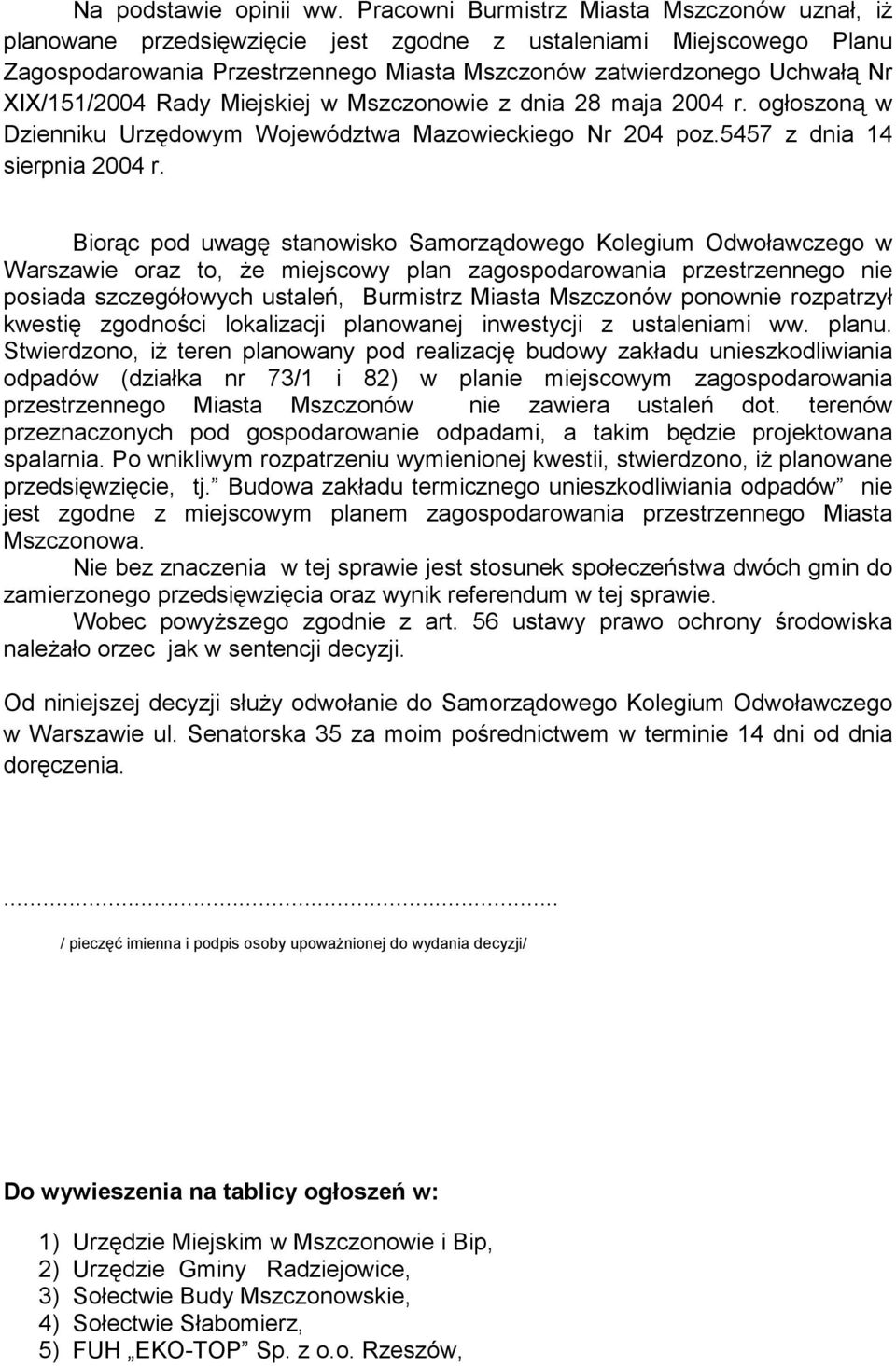 XIX/151/2004 Rady Miejskiej w Mszczonowie z dnia 28 maja 2004 r. ogłoszoną w Dzienniku Urzędowym Województwa Mazowieckiego Nr 204 poz.5457 z dnia 14 sierpnia 2004 r.