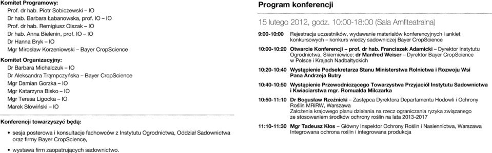 Bisko IO Mgr Teresa Ligocka IO Marek Słowiński IO Konferencji towarzyszyć będą: sesja posterowa i konsultacje fachowców z Instytutu Ogrodnictwa, Oddział Sadownictwa oraz firmy Bayer CropScience,