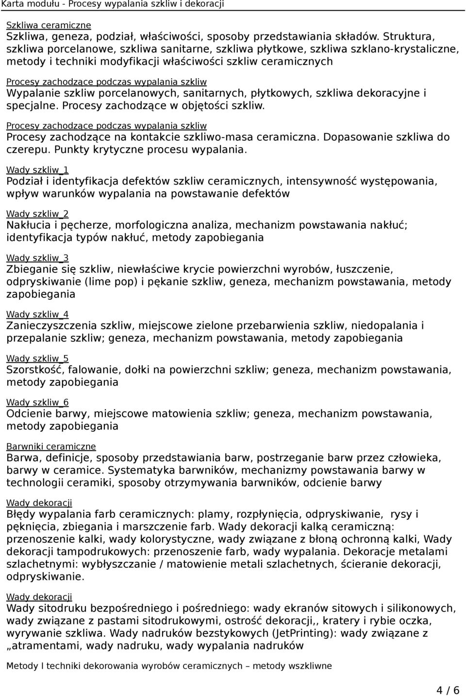 szkliw Wypalanie szkliw porcelanowych, sanitarnych, płytkowych, szkliwa dekoracyjne i specjalne. Procesy zachodzące w objętości szkliw.