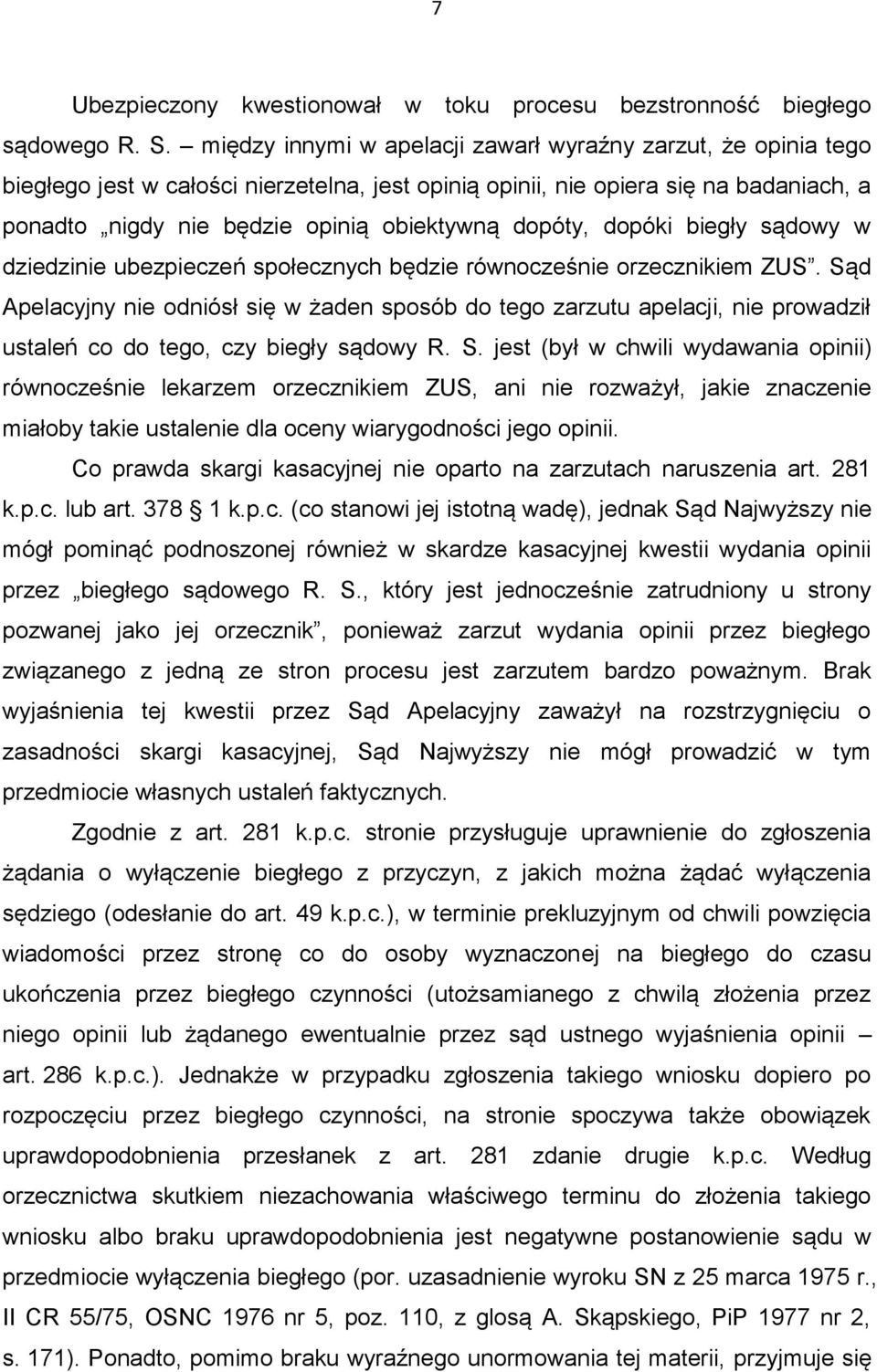 dopóty, dopóki biegły sądowy w dziedzinie ubezpieczeń społecznych będzie równocześnie orzecznikiem ZUS.