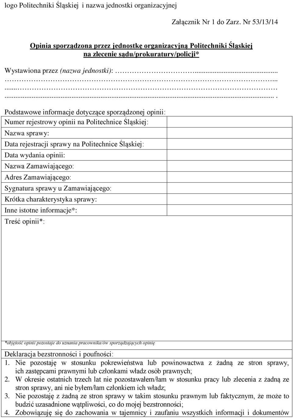 ............ Podstawowe informacje dotyczące sporządzonej opinii: Numer rejestrowy opinii na Politechnice Śląskiej: Nazwa sprawy: Data rejestracji sprawy na Politechnice Śląskiej: Data wydania