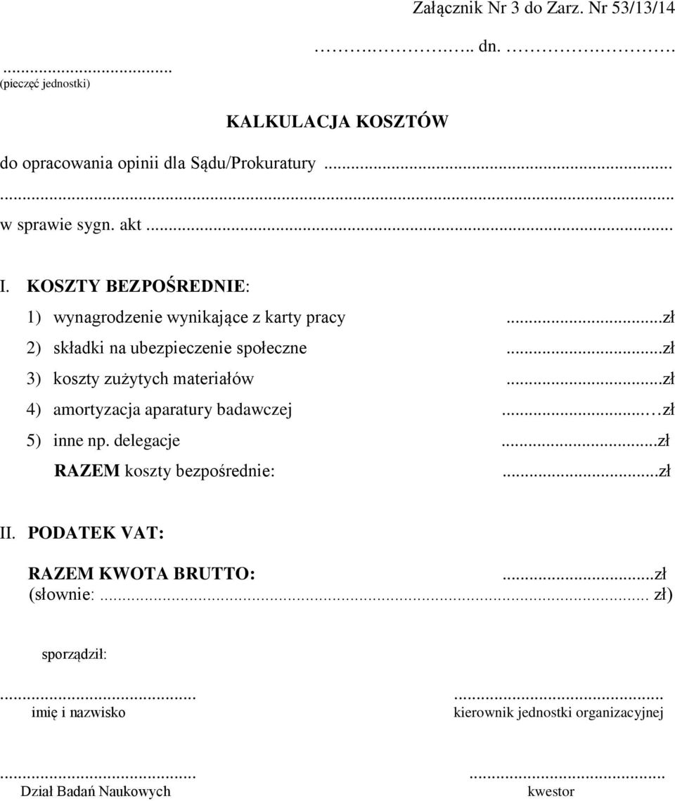 ..zł 3) koszty zużytych materiałów...zł 4) amortyzacja aparatury badawczej... zł 5) inne np. delegacje...zł RAZEM koszty bezpośrednie:...zł II.