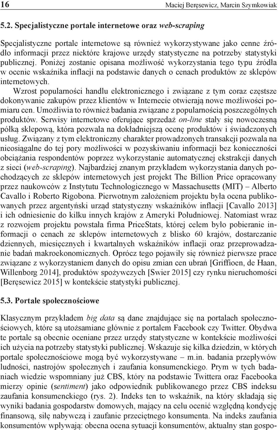 statystyki publicznej. Poniżej zostanie opisana możliwość wykorzystania tego typu źródła w ocenie wskaźnika inflacji na podstawie danych o cenach produktów ze sklepów internetowych.