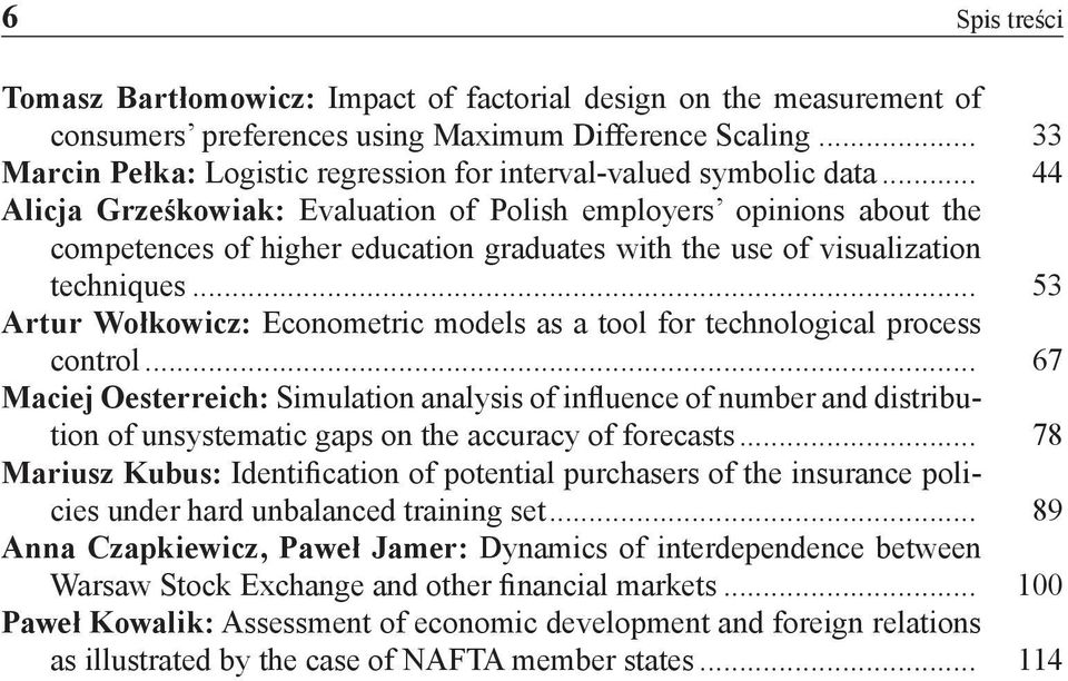 .. 44 Alicja Grześkowiak: Evaluation of Polish employers opinions about the competences of higher education graduates with the use of visualization techniques.