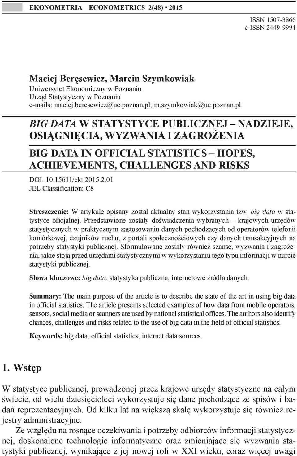 15611/ekt.2015.2.01 JEL Classification: C8 Streszczenie: W artykule opisany został aktualny stan wykorzystania tzw. big data w statystyce oficjalnej.