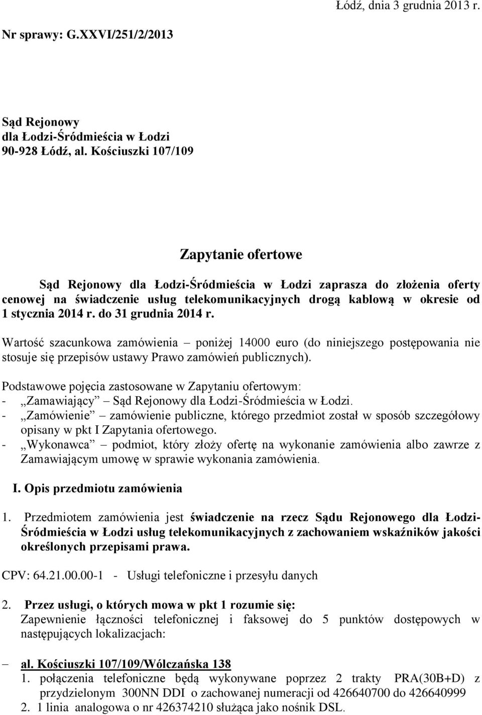 2014 r. do 31 grudnia 2014 r. Wartość szacunkowa zamówienia poniżej 14000 euro (do niniejszego postępowania nie stosuje się przepisów ustawy Prawo zamówień publicznych).