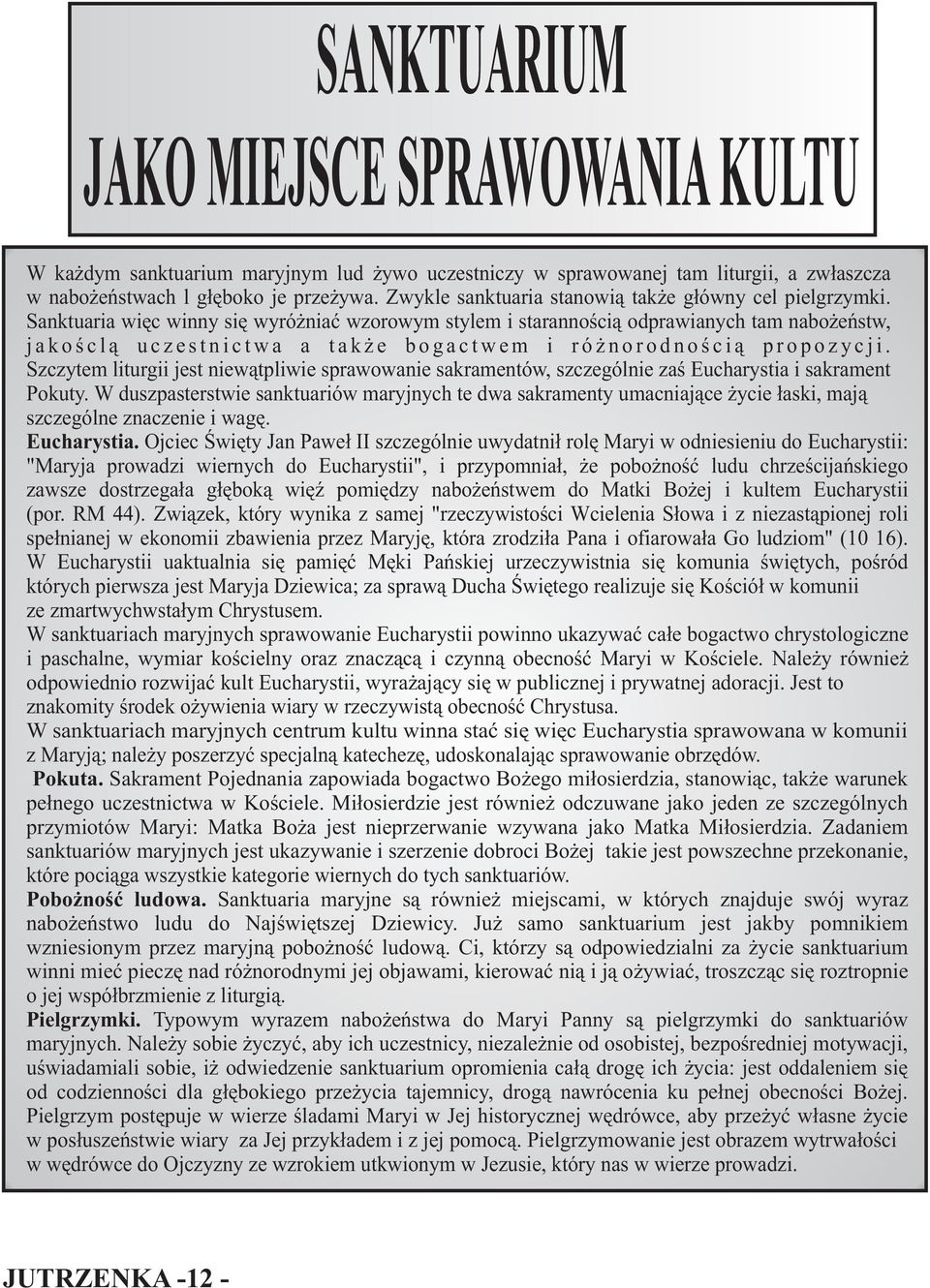 Sanktuaria więc winny się wyróżniać wzorowym stylem i starannością odprawianych tam nabożeństw, jakośclą uczestnictwa a także bogactwem i różnorodnością propozycji.