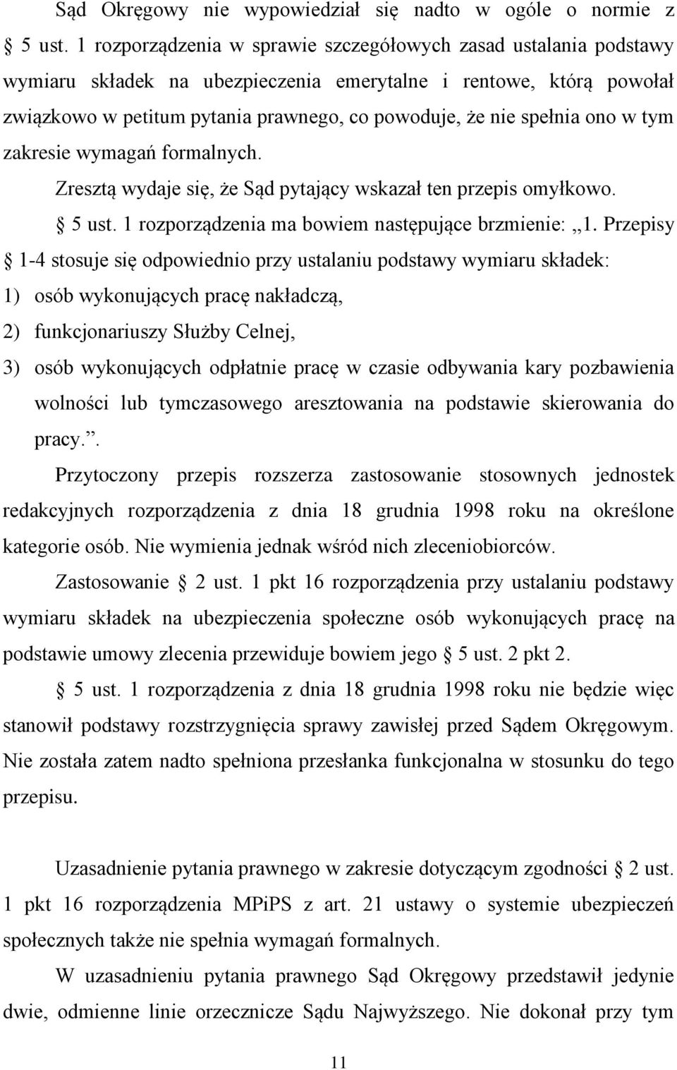 spełnia ono w tym zakresie wymagań formalnych. Zresztą wydaje się, że Sąd pytający wskazał ten przepis omyłkowo. 5 ust. 1 rozporządzenia ma bowiem następujące brzmienie: 1.