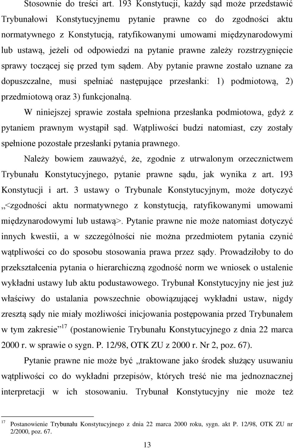 odpowiedzi na pytanie prawne zależy rozstrzygnięcie sprawy toczącej się przed tym sądem.