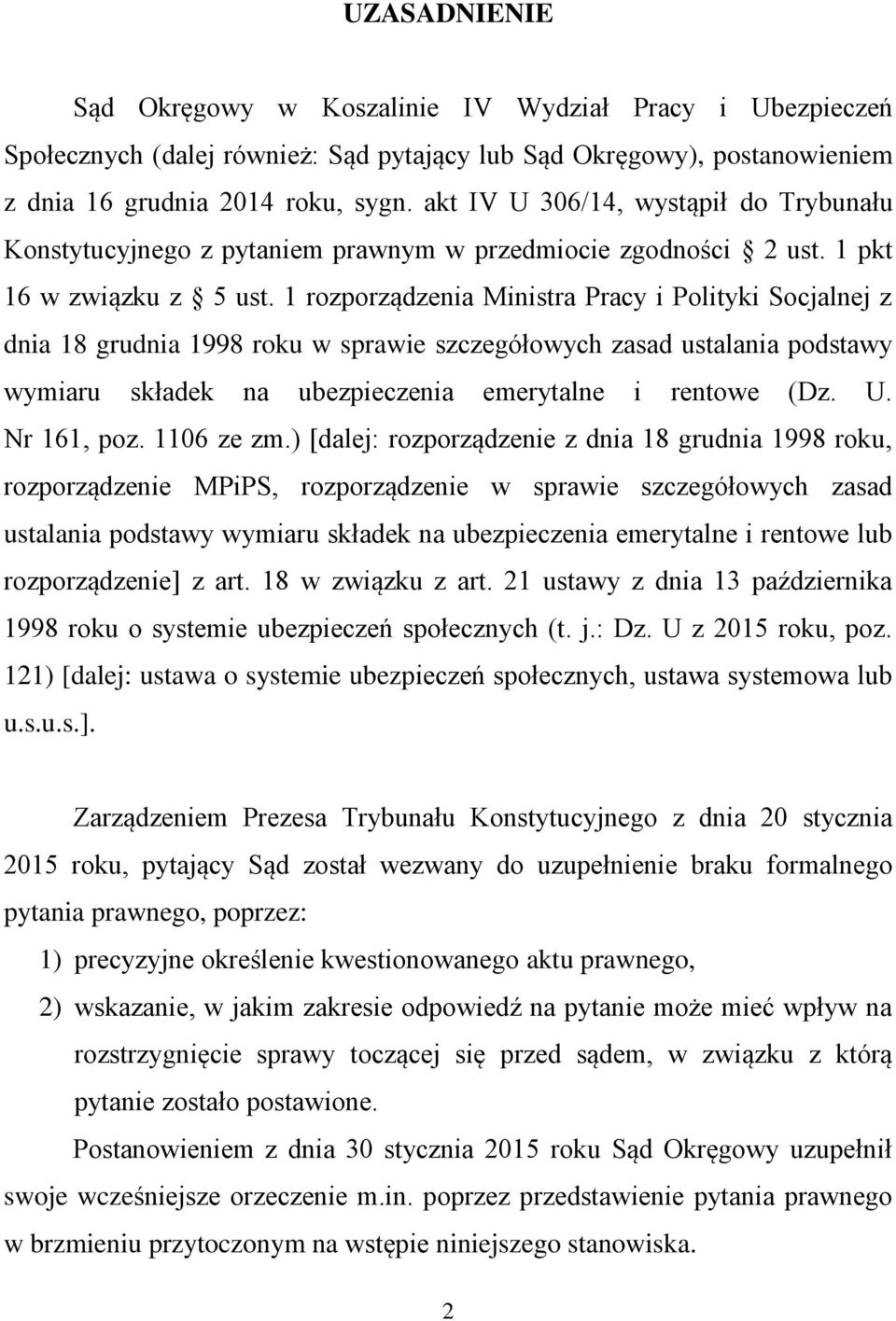 1 rozporządzenia Ministra Pracy i Polityki Socjalnej z dnia 18 grudnia 1998 roku w sprawie szczegółowych zasad ustalania podstawy wymiaru składek na ubezpieczenia emerytalne i rentowe (Dz. U.