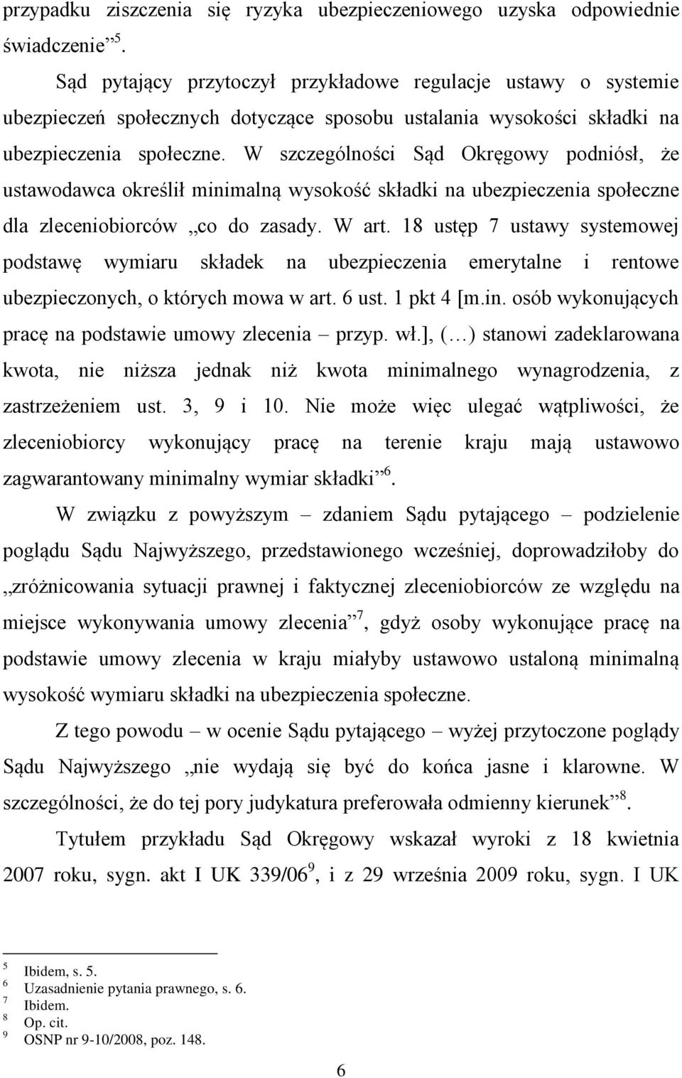 W szczególności Sąd Okręgowy podniósł, że ustawodawca określił minimalną wysokość składki na ubezpieczenia społeczne dla zleceniobiorców co do zasady. W art.