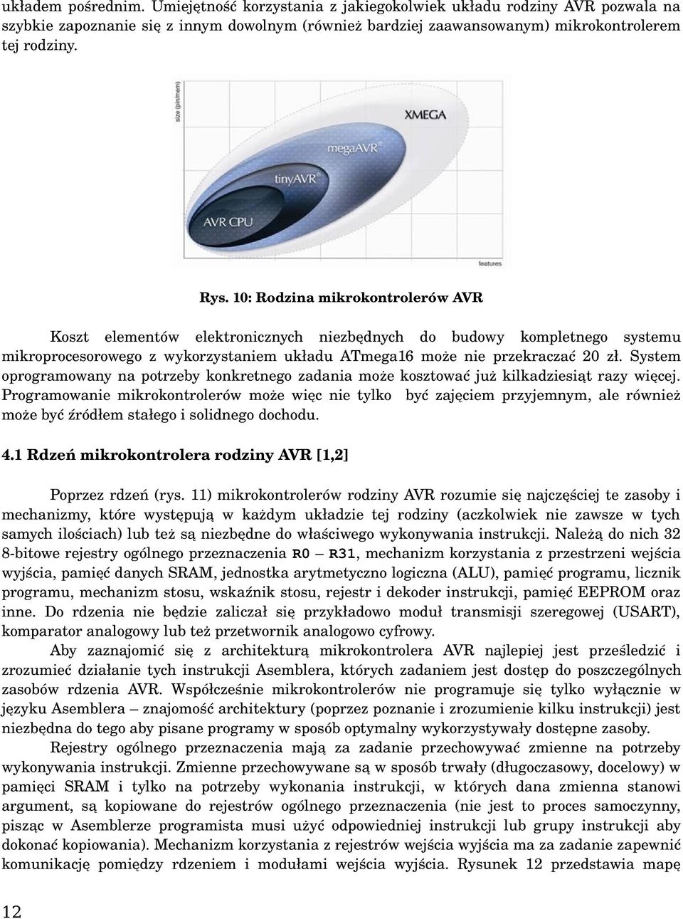 System oprogramowany na potrzeby konkretnego zadania może kosztować już kilkadziesiąt razy więcej.