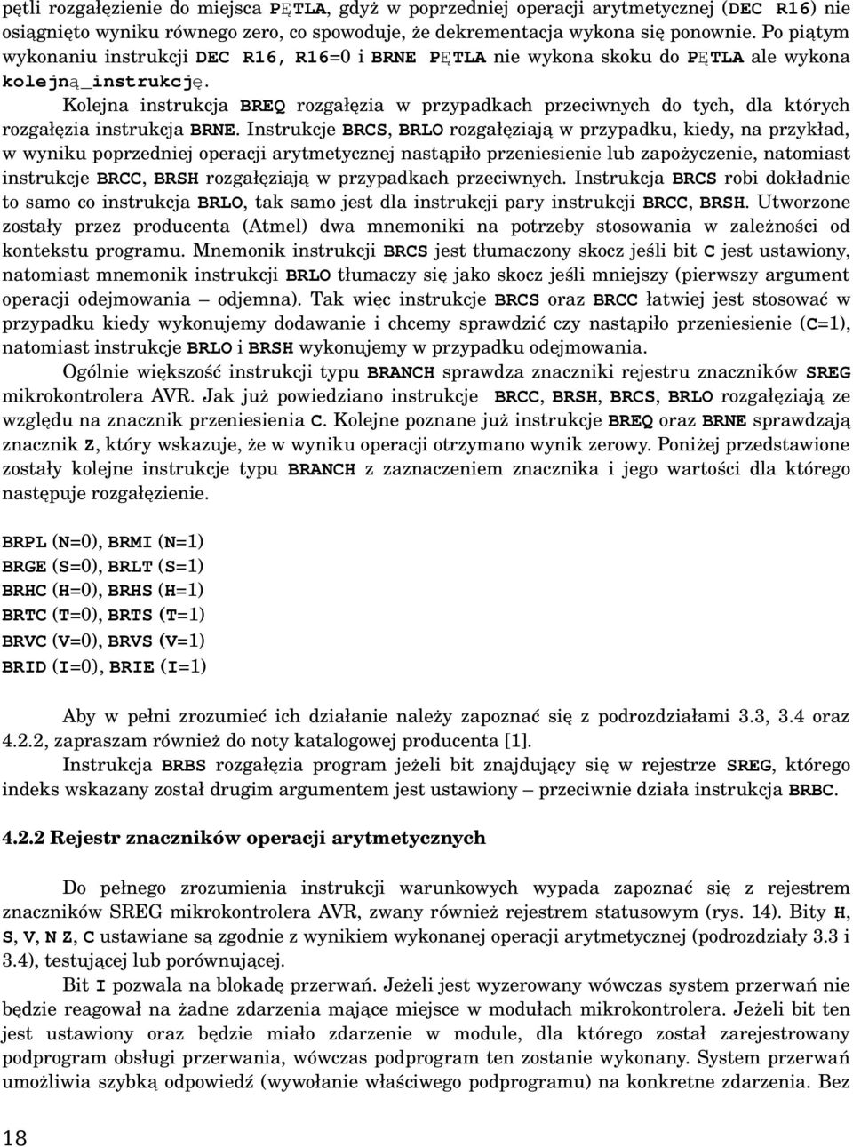 Kolejna instrukcja BREQ rozgałęzia w przypadkach przeciwnych do tych, dla których rozgałęzia instrukcja BRNE.